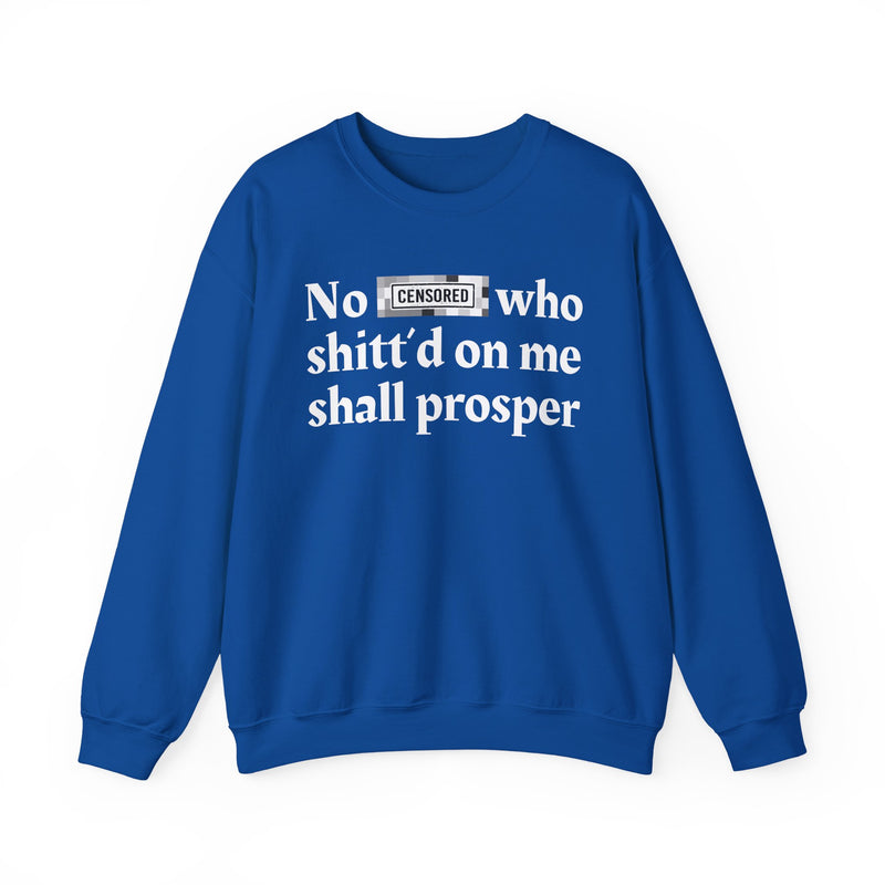 No Bitch Who Shittd On Me Shall Prosper — Sweatshirt