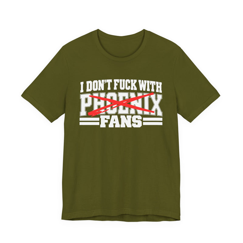 I Don't Fuck With Phoenix Fans — Bold Anti-Sports Fans T-Shirt