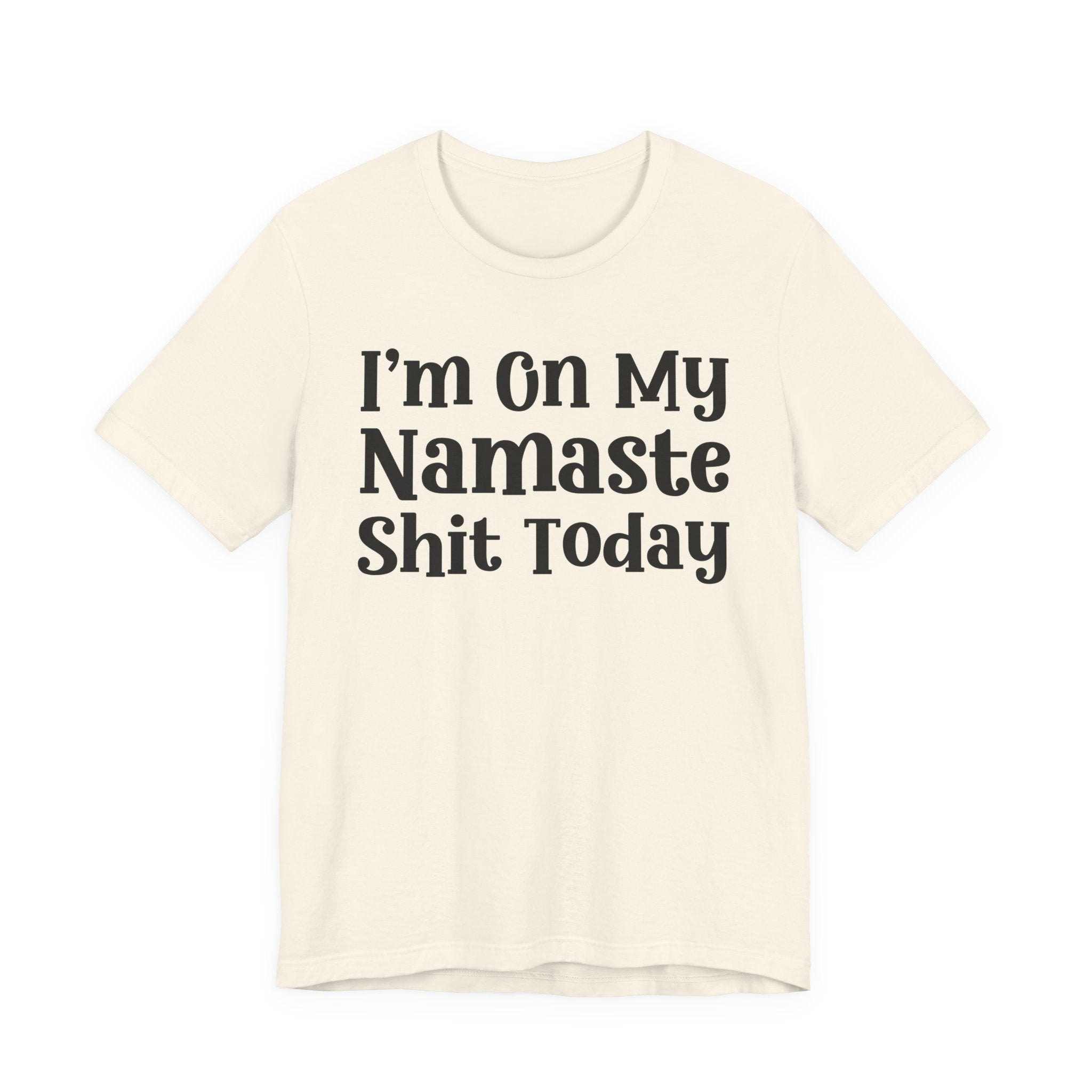 I'm On My Namaste Shit Today T-Shirt