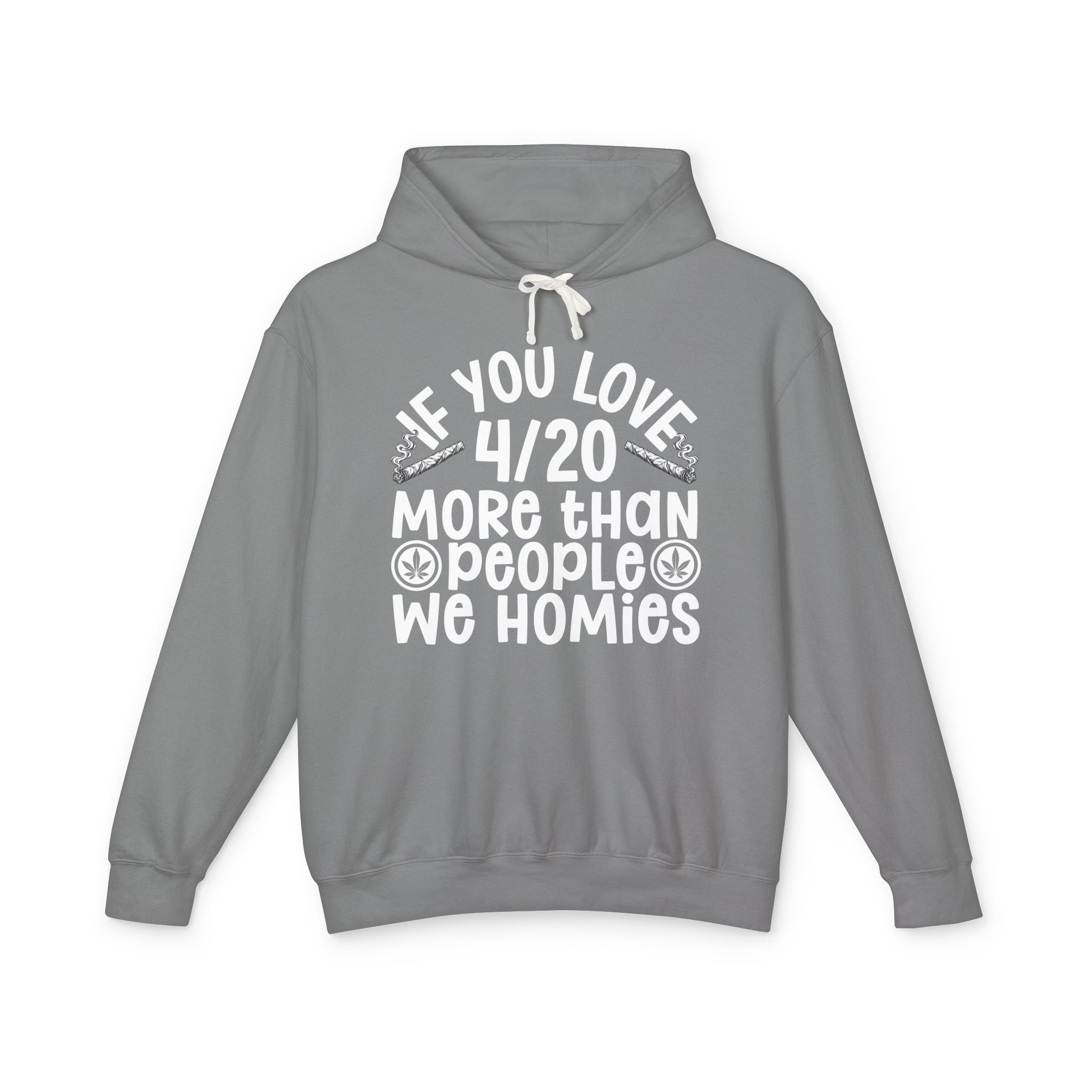 If You Love 4/20 More Than People We Homies — Cannabis Lovers Hoodie