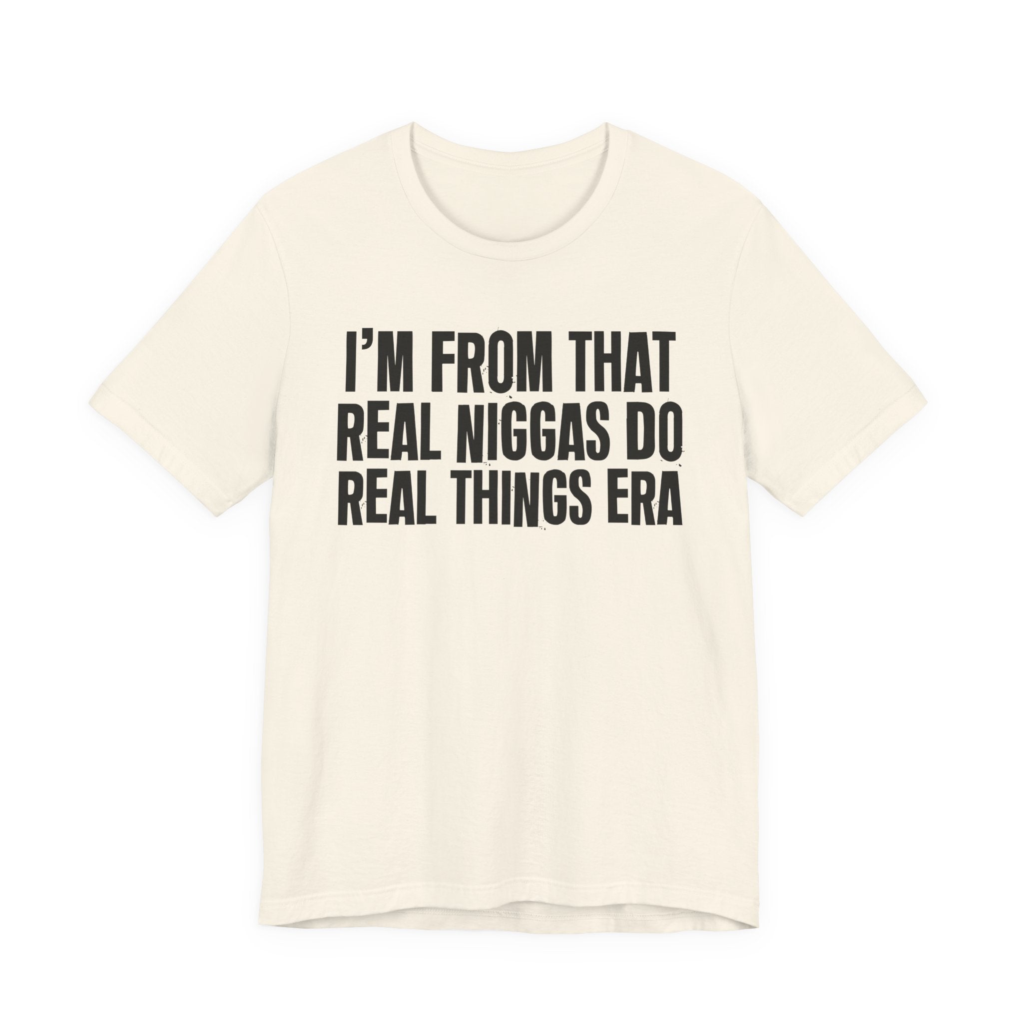 I'm From That Real Niggas Do Real Things Era - Funny Growing Up Tee