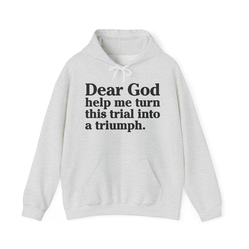 Dear God Help Me Turn This Trials Into A Triuph – Inspirational Christian Prayer Hoodie
