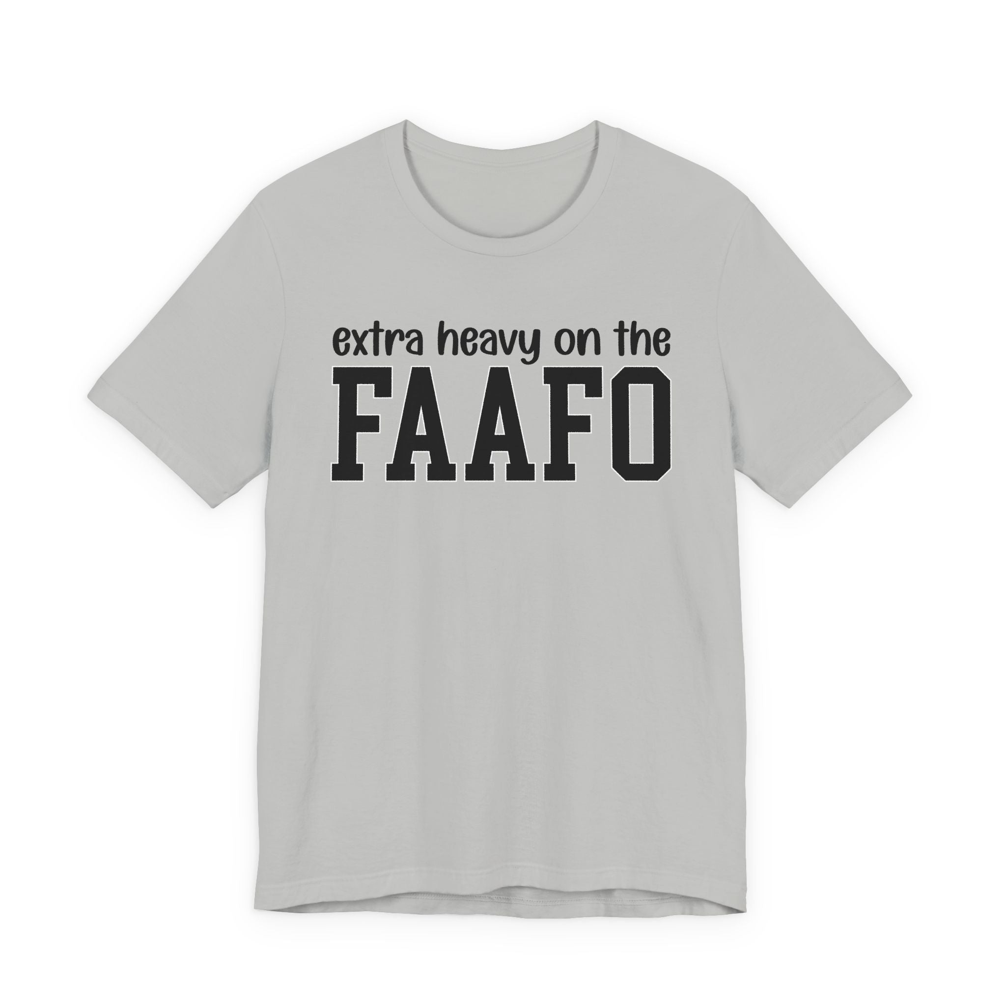 Extra Heavy On The FAAFO T-shirt