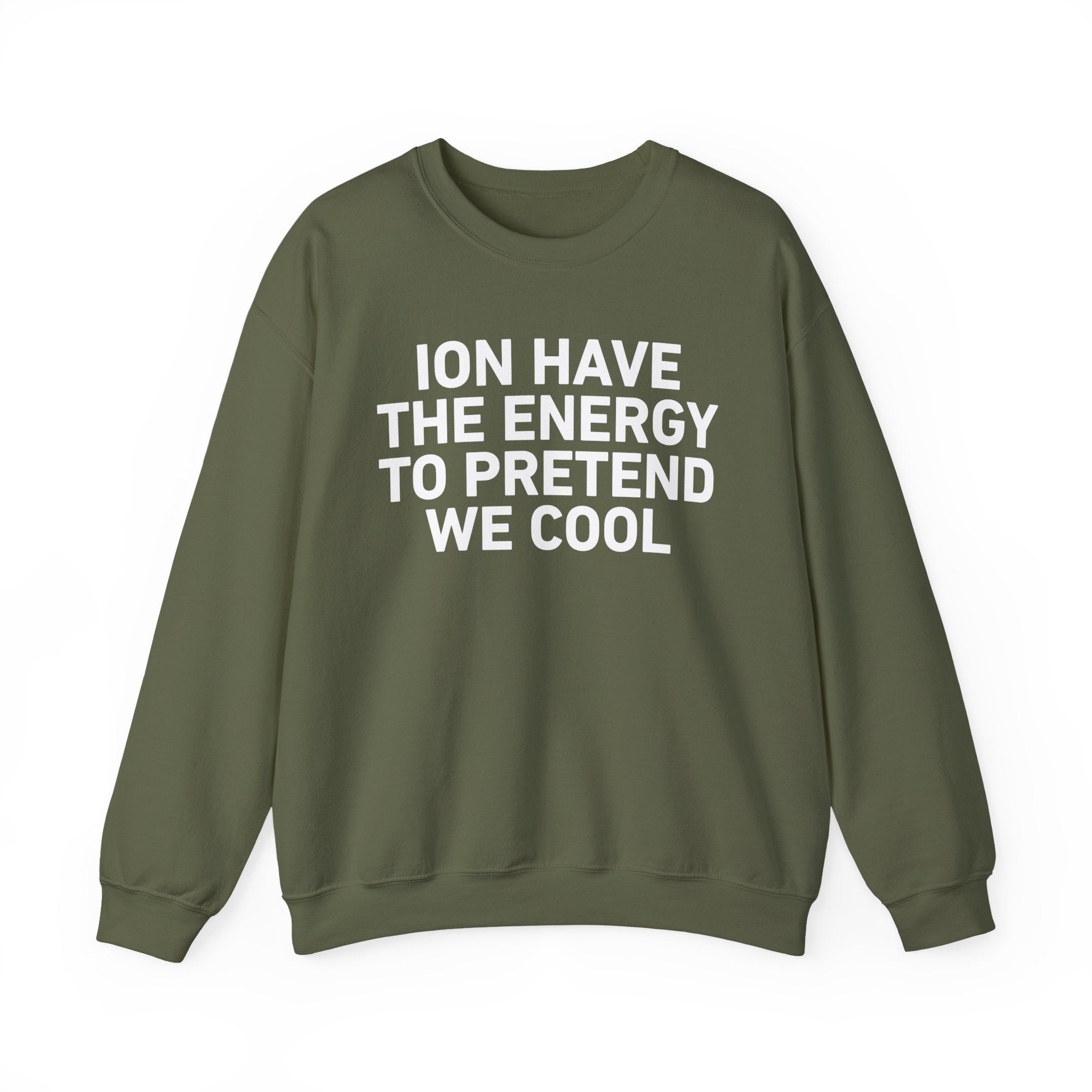 I Don’t Have the Energy to Pretend We Cool - Funny Energy Statement Sweatshirt