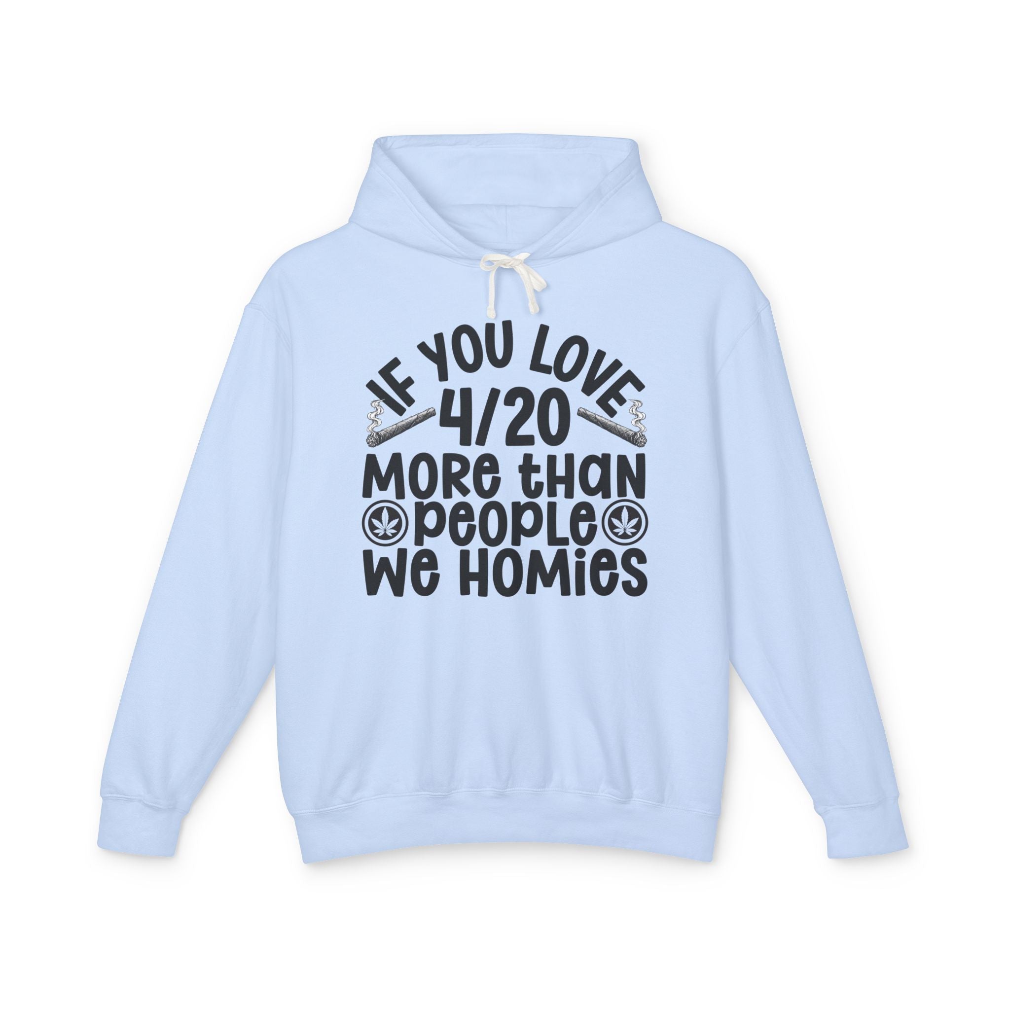 If You Love 4/20 More Than People We Homies — Cannabis Lovers Hoodie