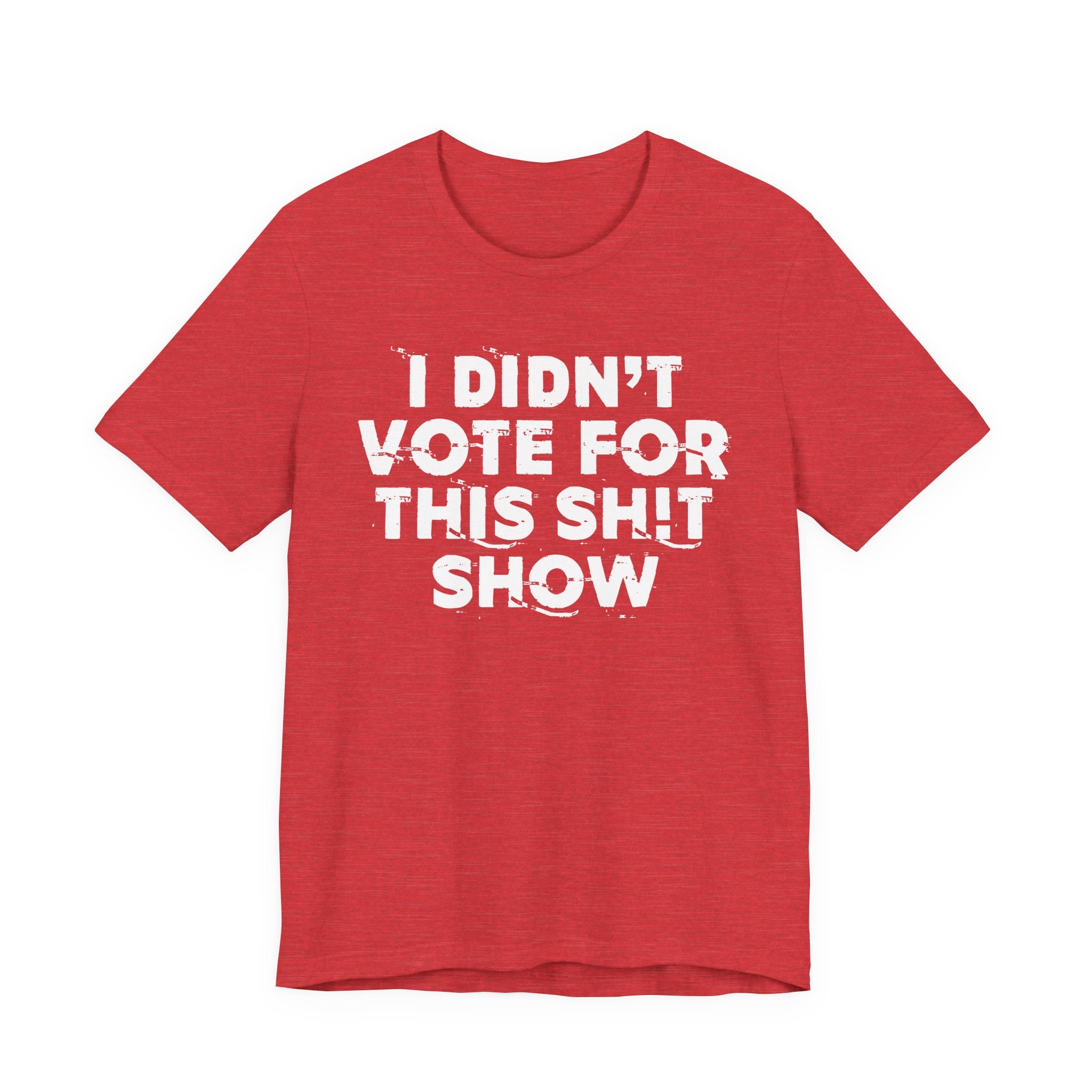 I Didn't Vote For This Shit Show - Funny Scary Quote Tee