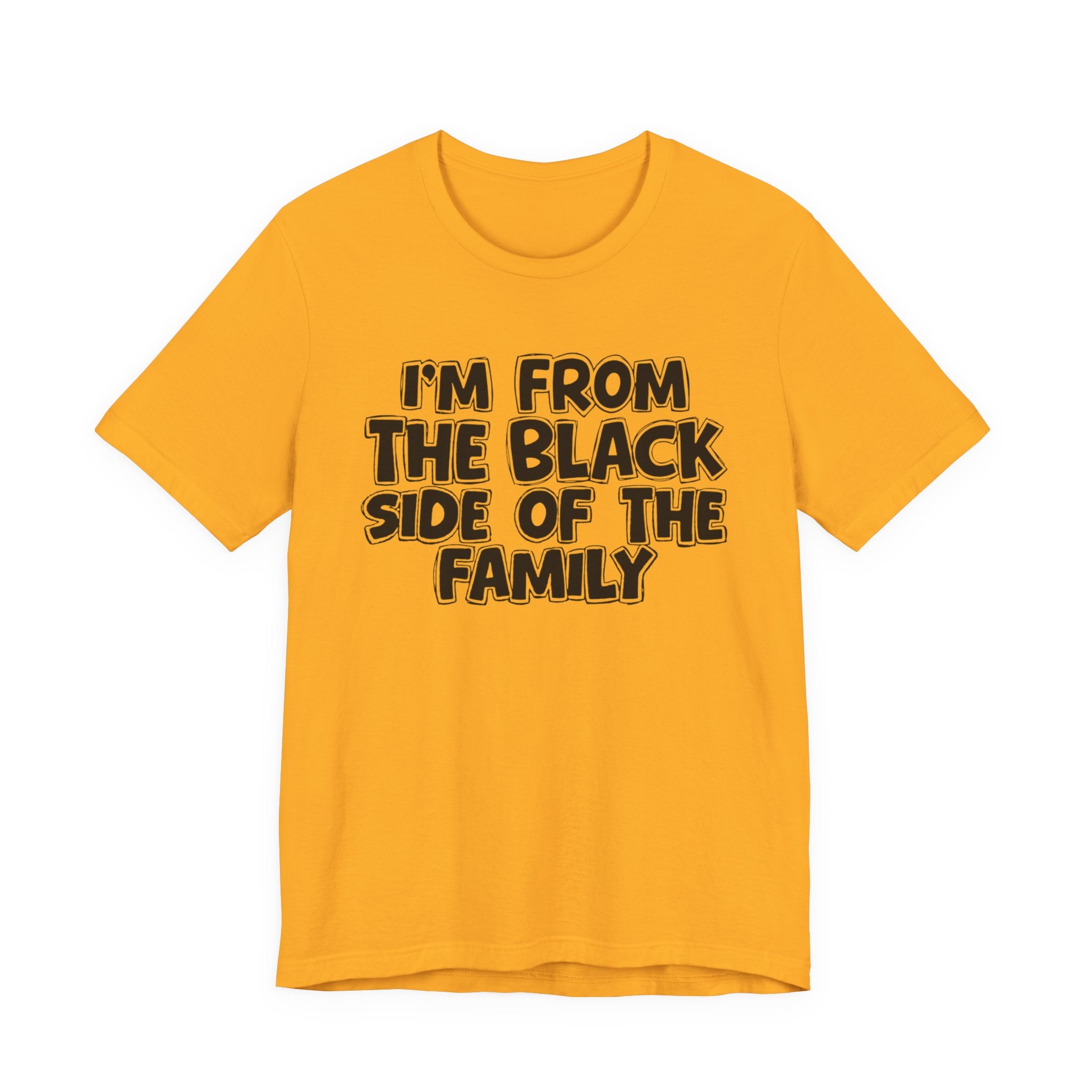 I'm From the Black Side of the Family - Humorous Family Pride T-Shirt