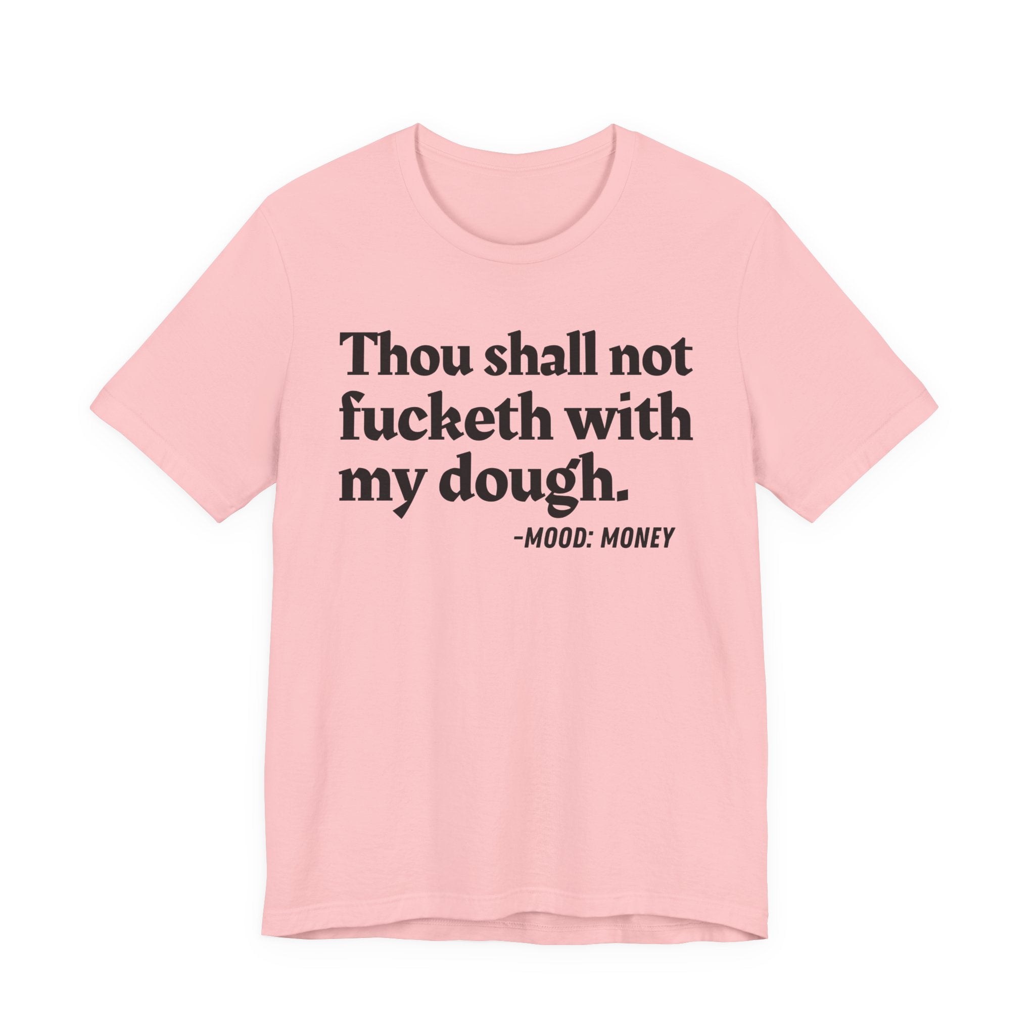 Thou Shall Not Fucketh With My Dough — Money Mood T-Shirt