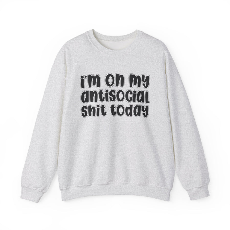 Light gray sweatshirt with black bubble lettering reading "I'M ON MY ANTI SOCIAL SHIT TODAY", front flat-lay view.