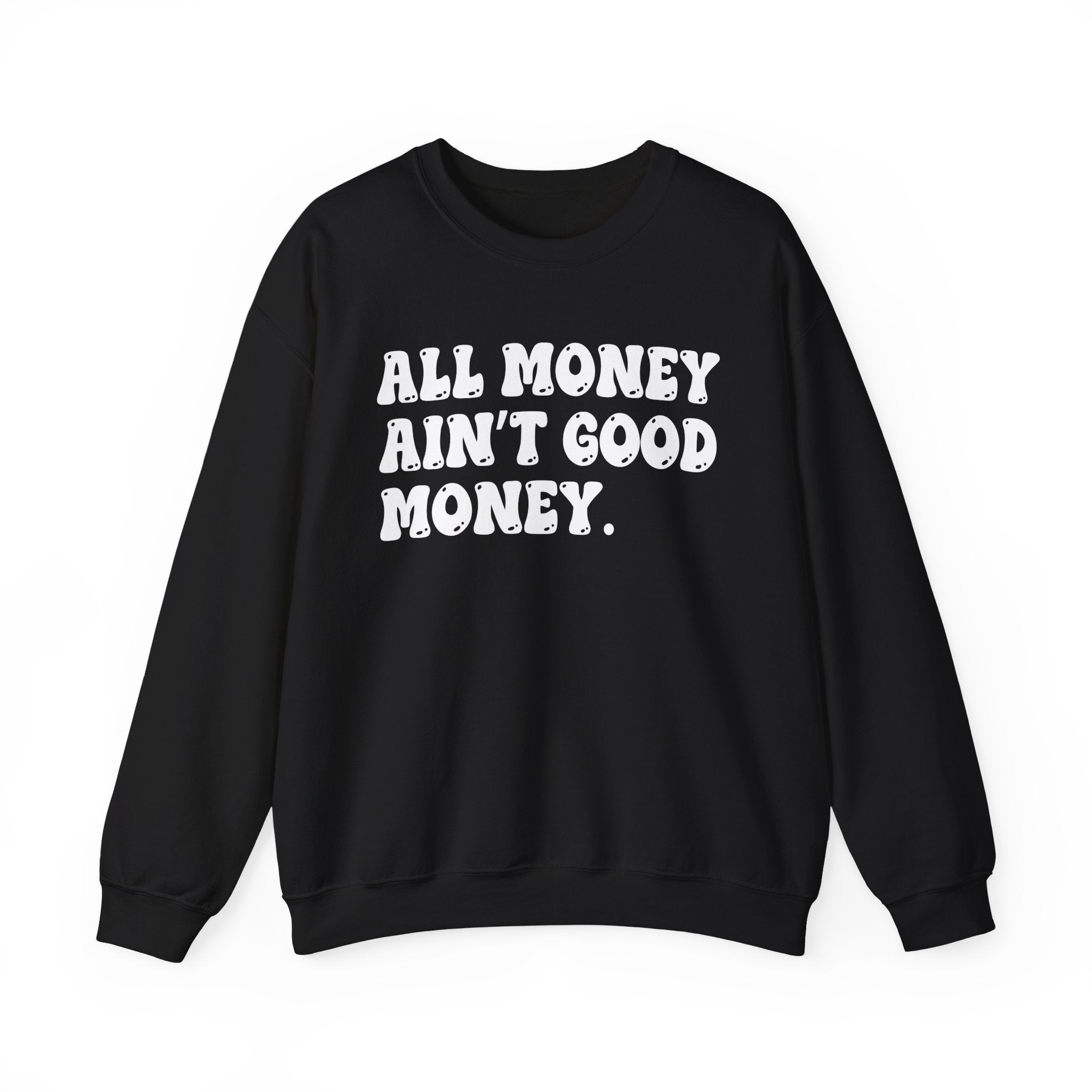 All Good Money Ain't Good Money – Funny Sarcastic Graphic Sweatshirt