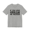 If  You Love Grillin We Related — Motivational Hustle Statement T-Shirt
