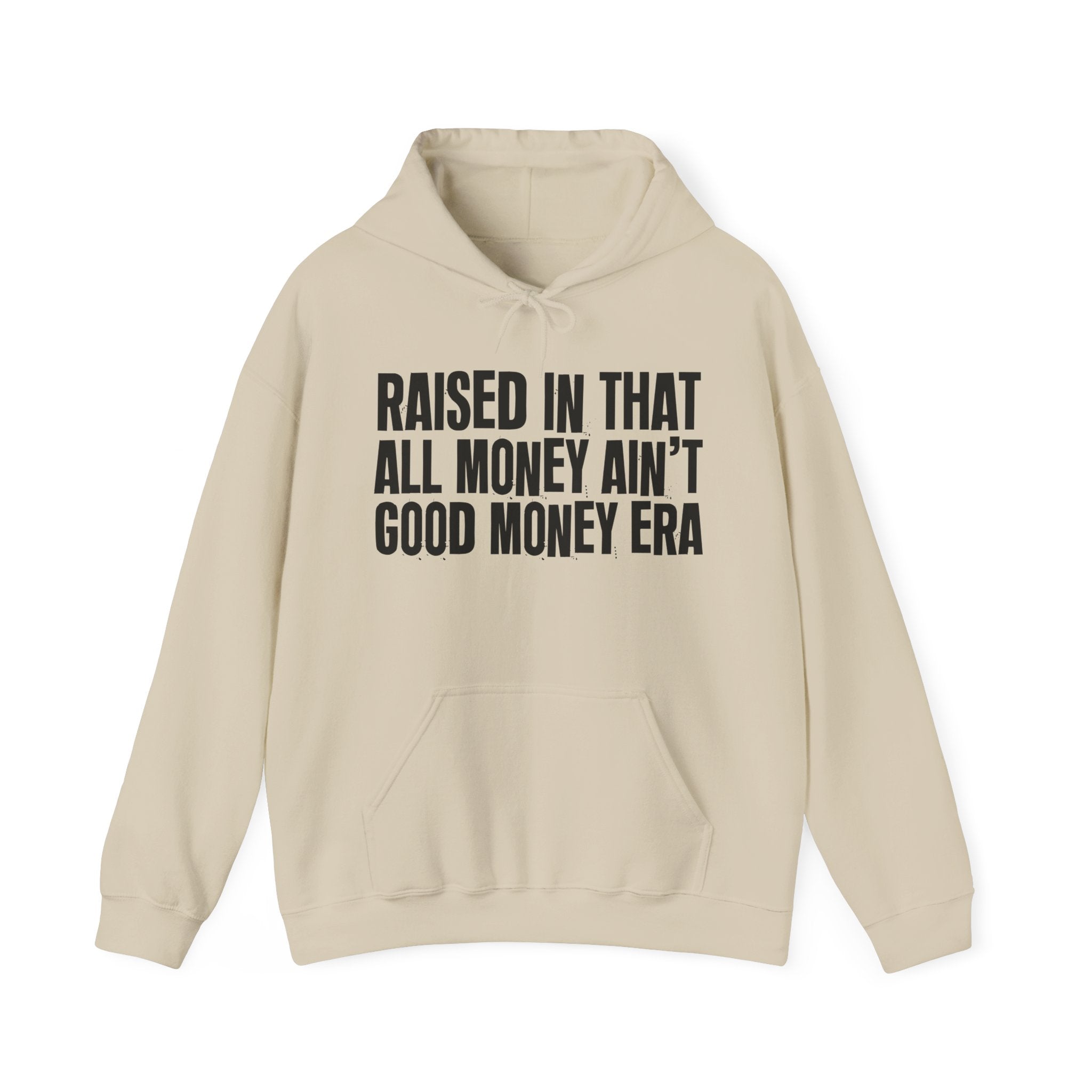 Raised In That All Money Ain't Good Money Era - Funny Back In The Day Statement Hoodie
