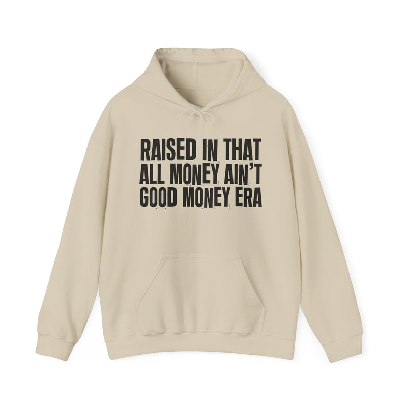Hoodie product with lettering reading "RAISED IN THAT ALL MONEY AIN'T GOOD MONEY ERA", alternate view.