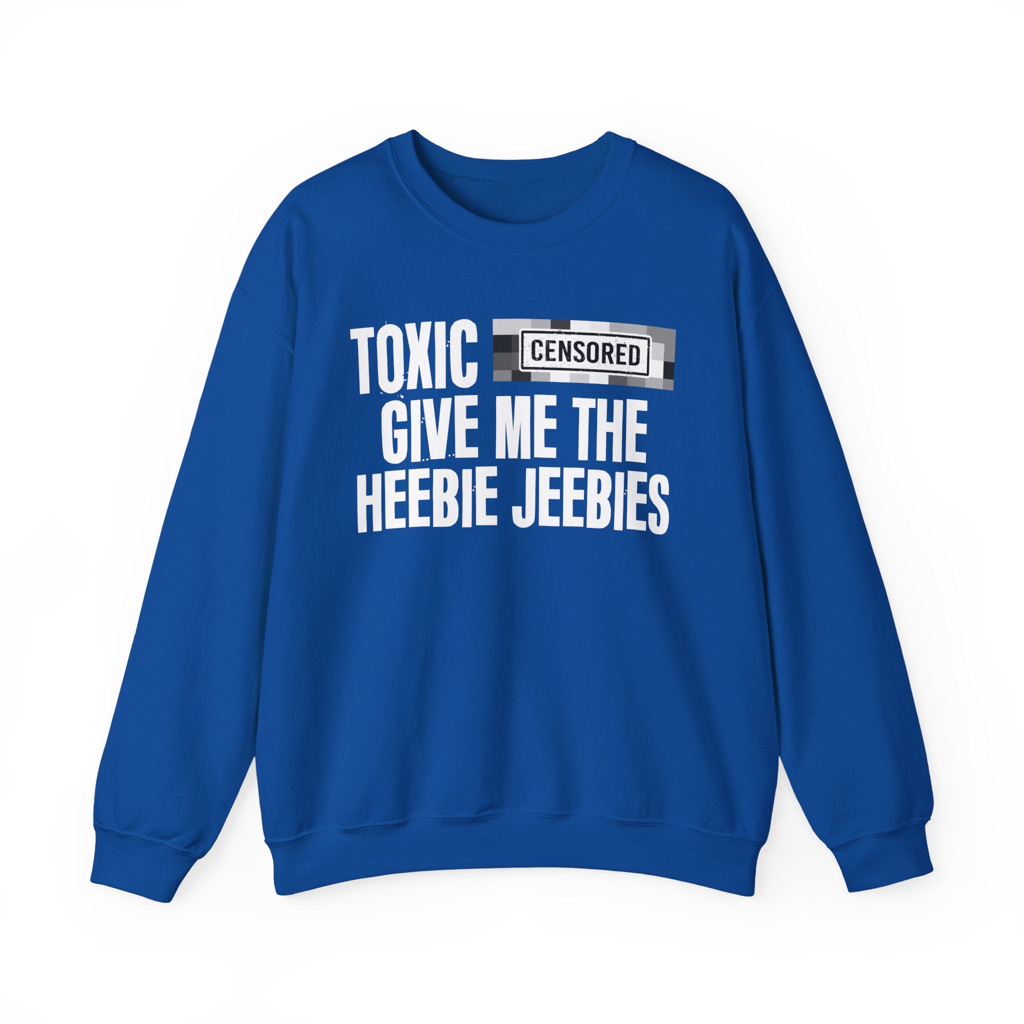 Toxic (Censored Bitches) Give Me The Heebie Jeebies" Funny Scary Quote Sweatshirt
