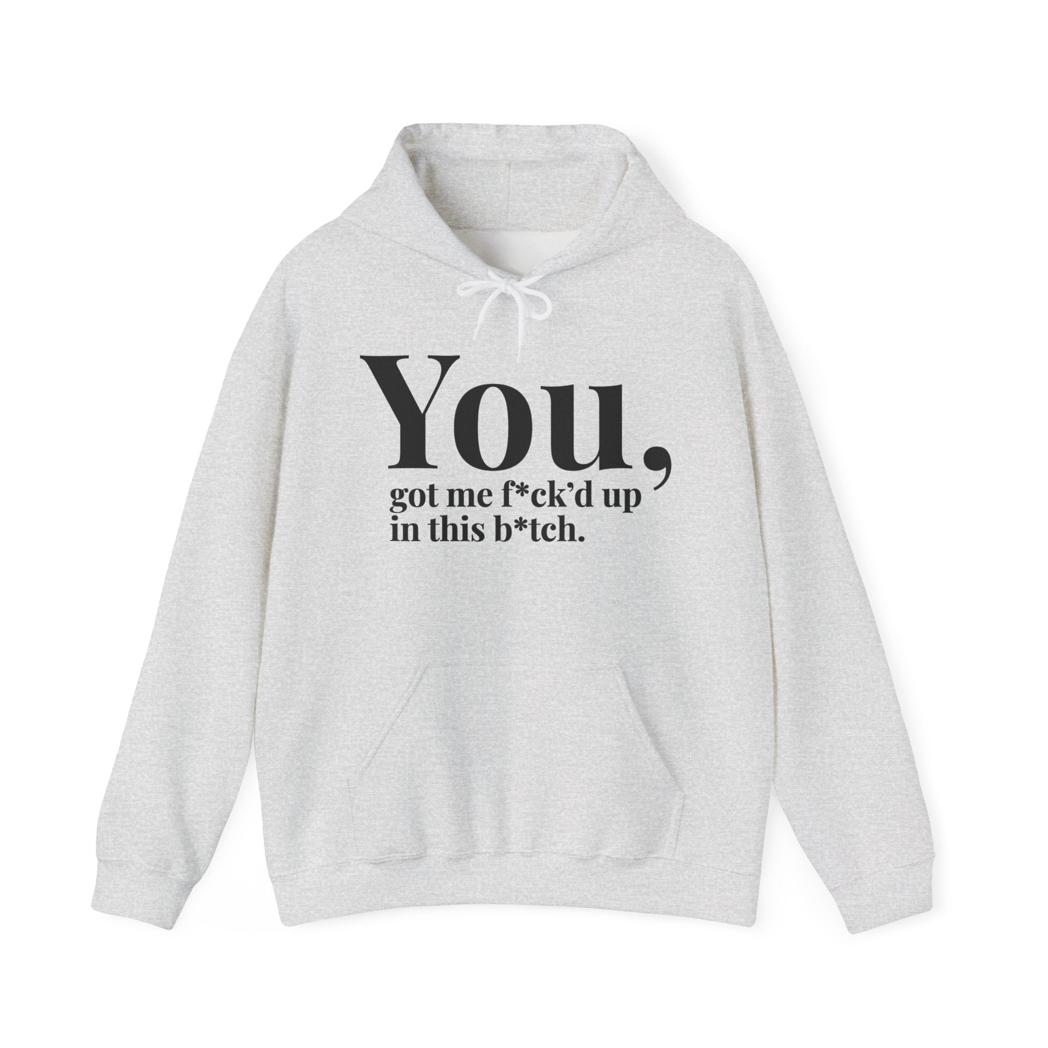 You Got Me Fuck'd Up In This Bitch - Hoodie