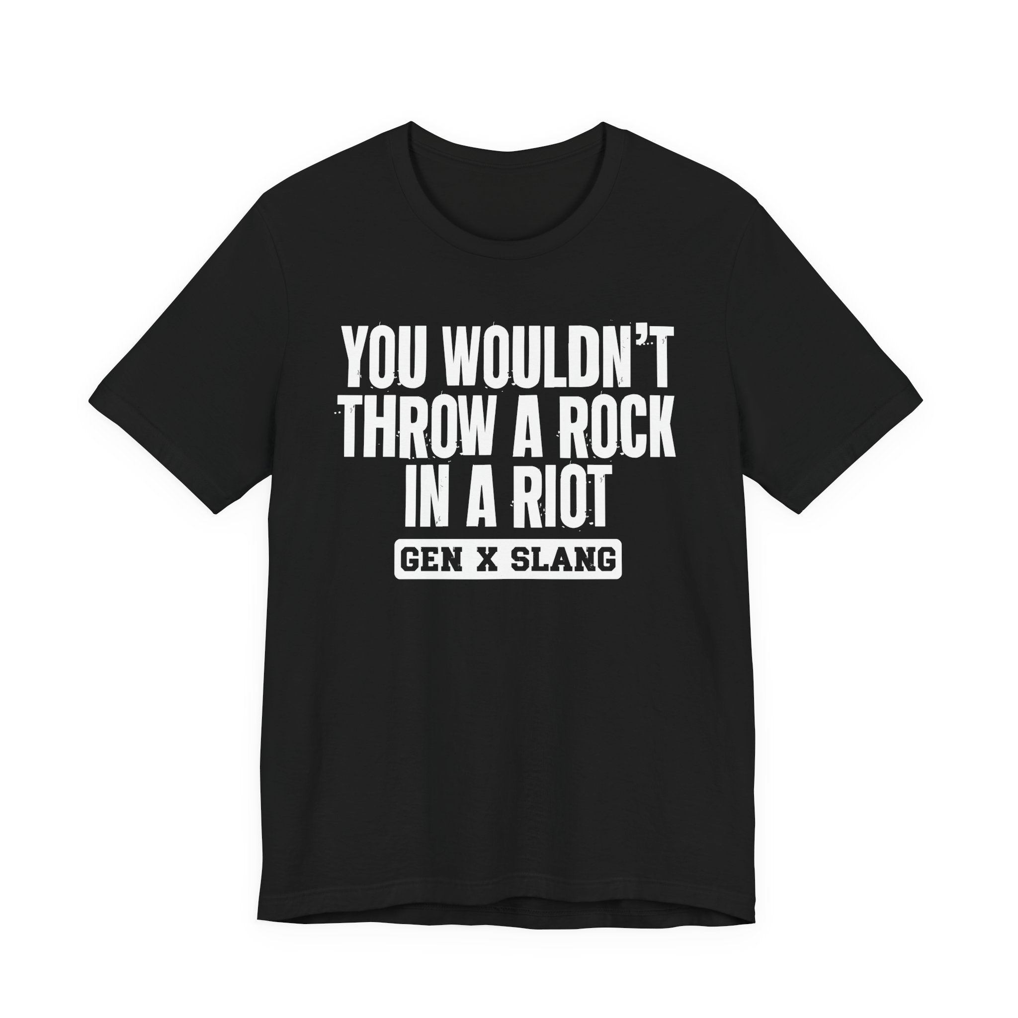 Gen X Slang T-Shirt - You Wouldn't Throw A Rock In A Riot - Retro Humor Tee