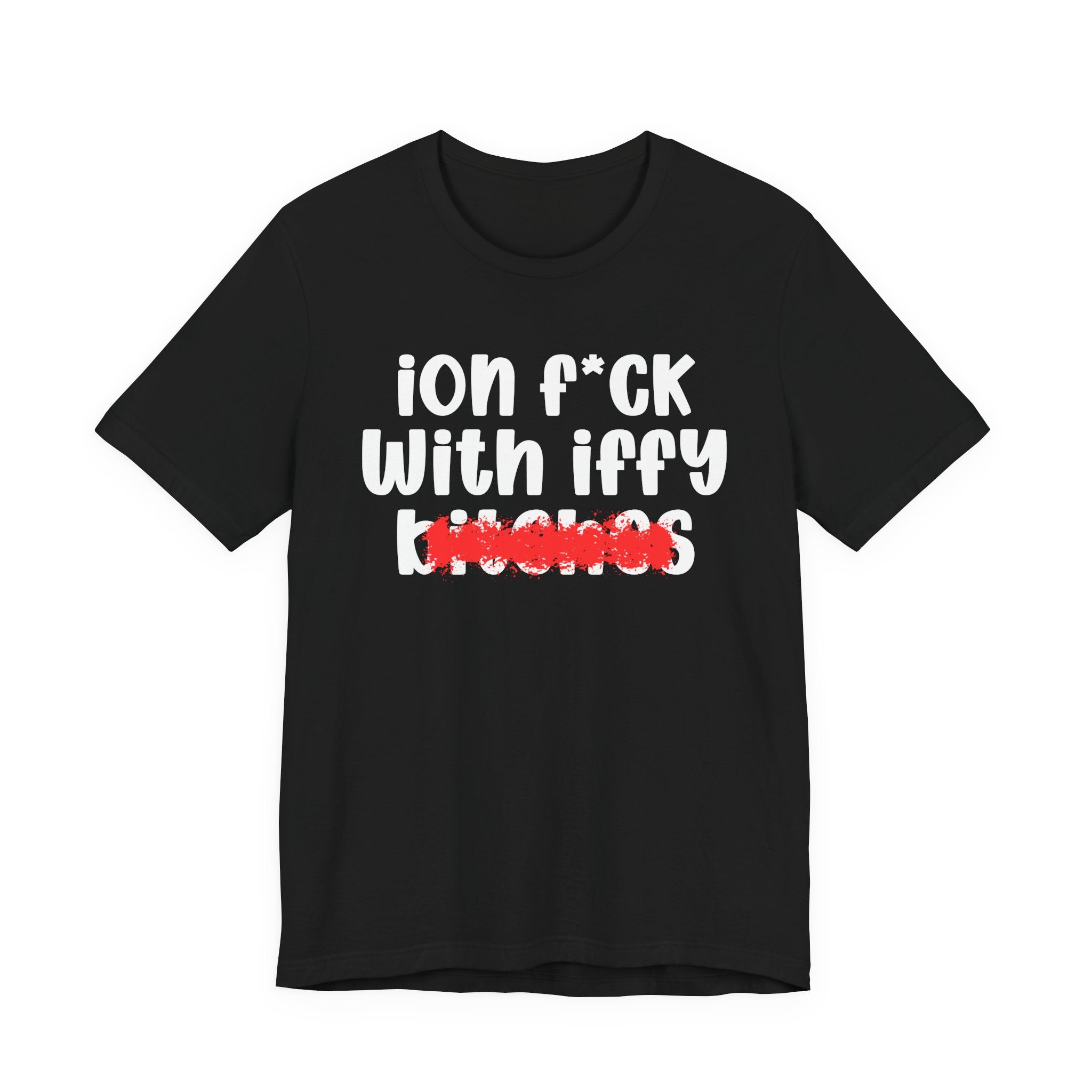 ION (I Don't) FUCK WITH IFFY BITCHES — Bold Sarcastic Graphic T-Shirt