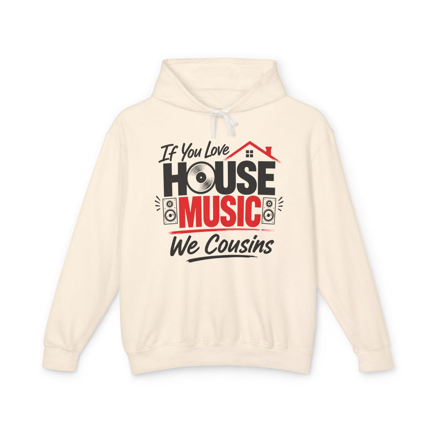 Sand-color hoodie with black and red lettering reading IF YOU LOVE HOUSE MUSIC WE COUSINS, front.