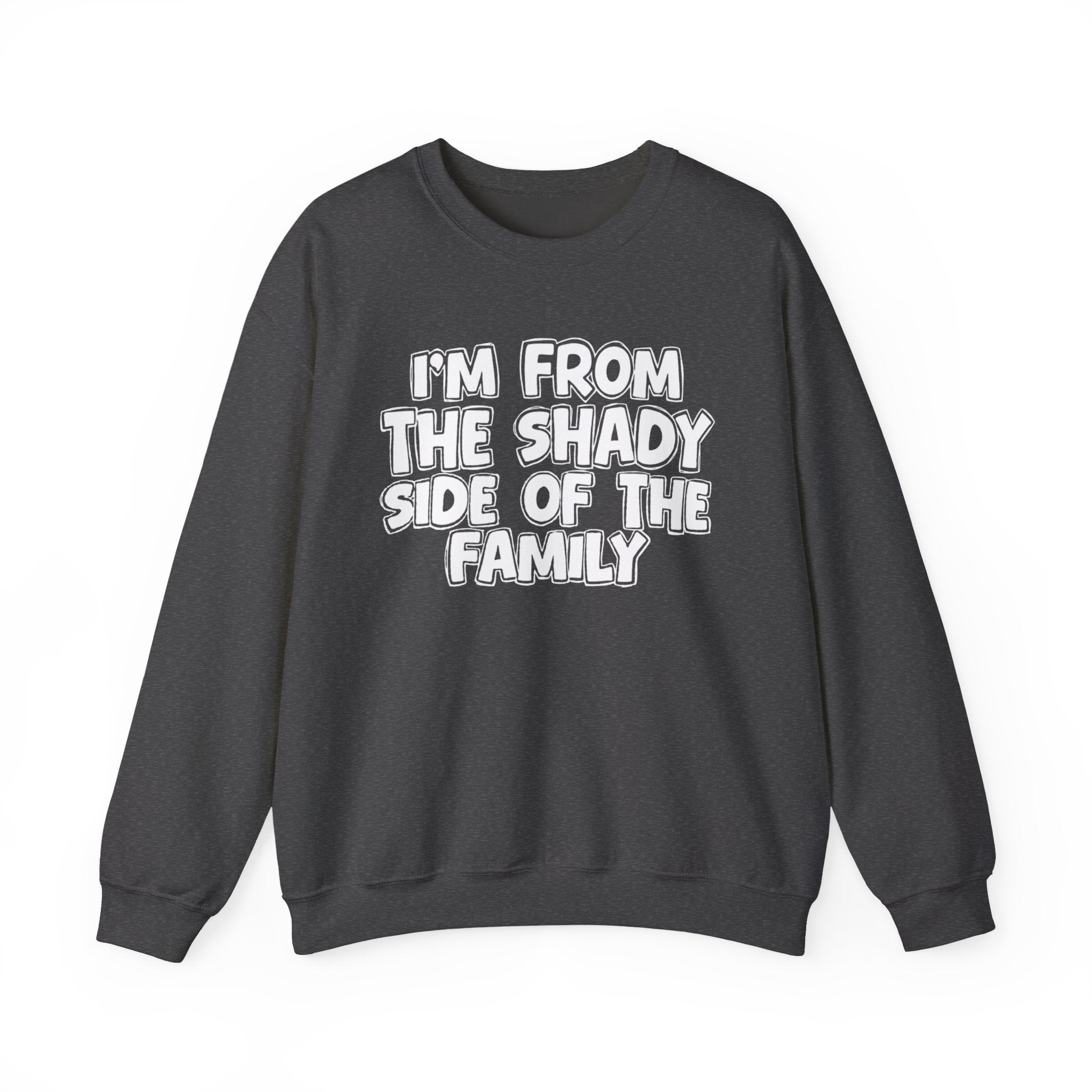 I'm From the Shady Side of the Family - Funny Family Crewneck