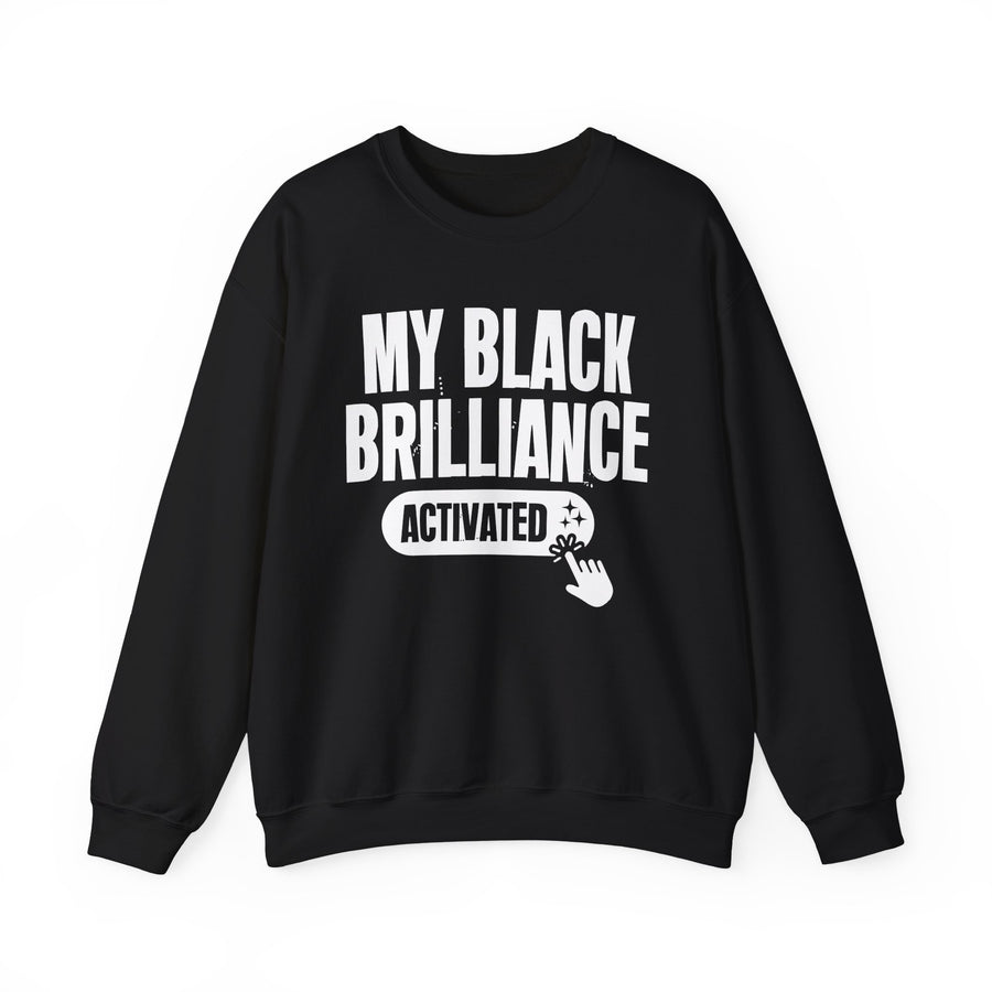 My Black Brilliance Activated — Sweatshirt front view: MY BLACK BRILLIANCE ACTIVATED in bold statement lettering. Street Talk Designs culture statement apparel.