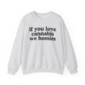 If You Love Cannabis We Homies - Cannabis Lovers Gift Sweatshirt