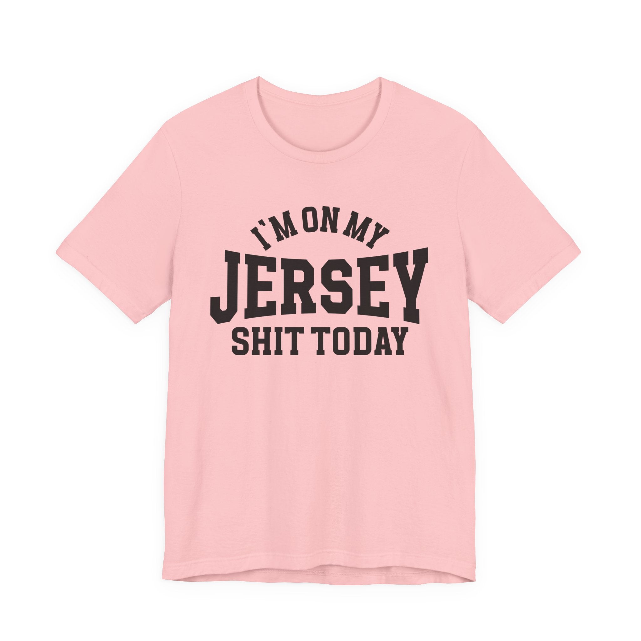 I'm On My Jersey Shit Today T-shirt