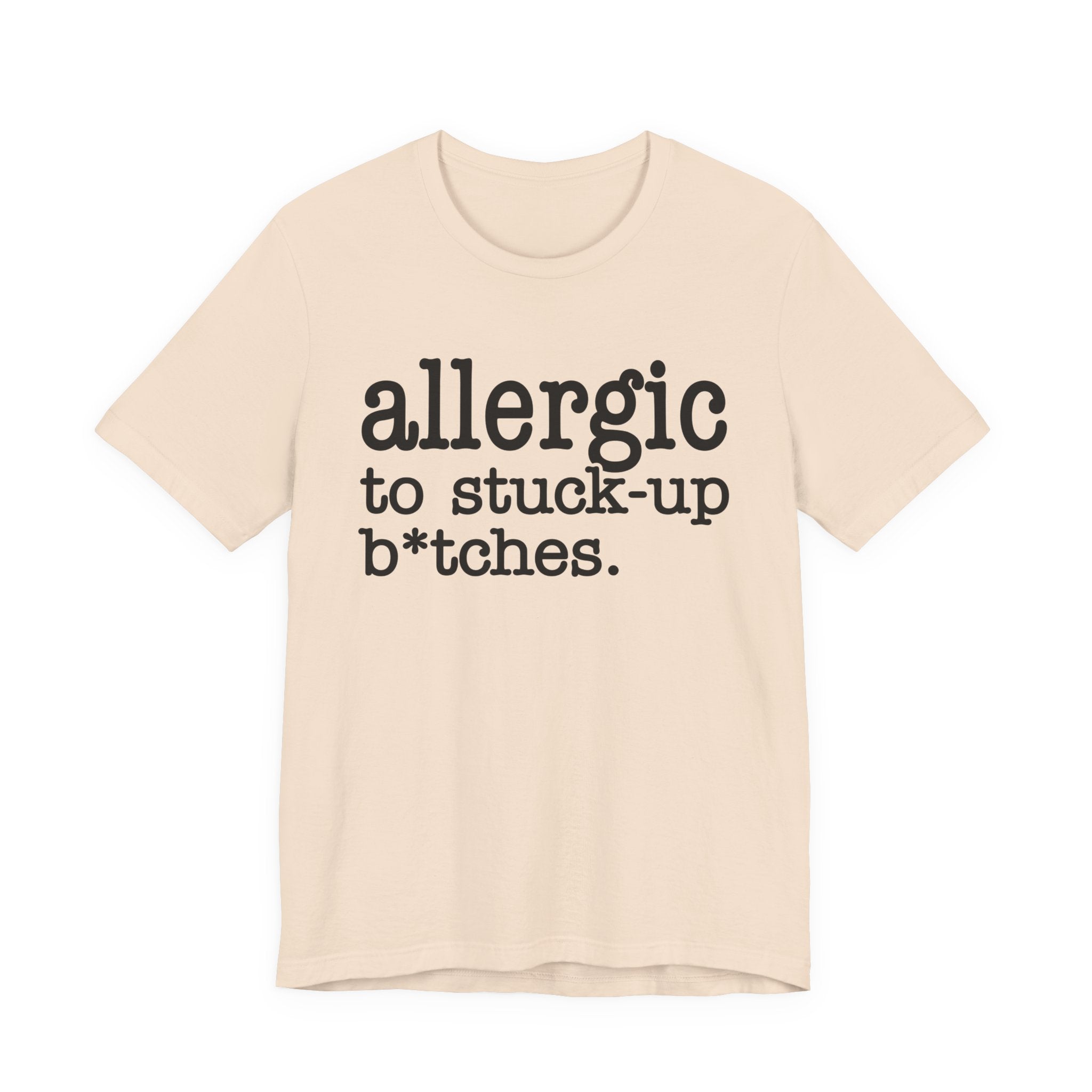 Allergic To Stuck Up Bitches - Tshirt