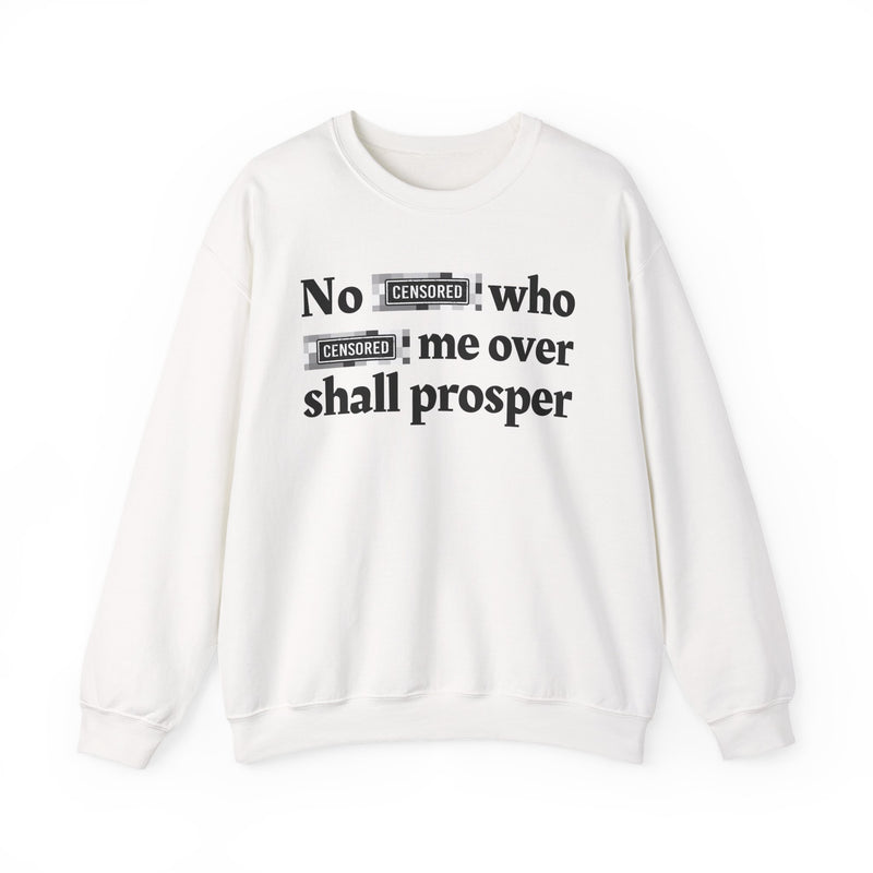 No Bitch Who Fuck Me Over Shall Prosper — Sweatshirt