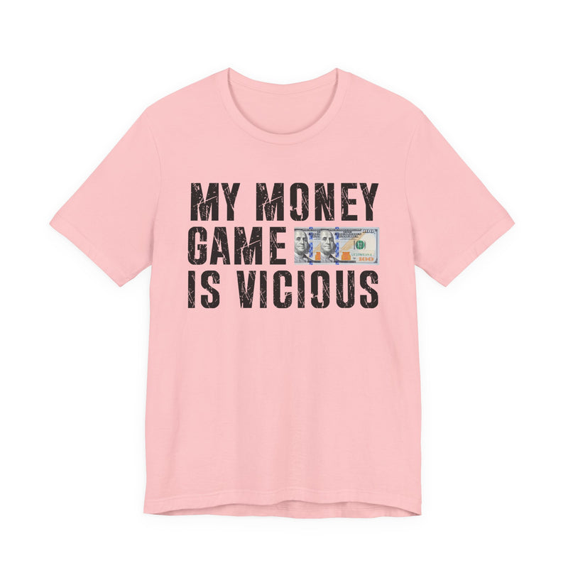 My Money Game Is Vicious — T-Shirt