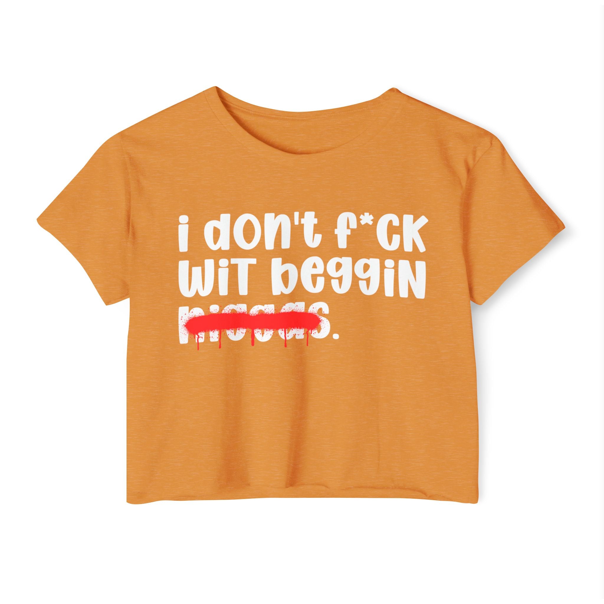 I Don't Fuck Wit Beggin Niggas - Brutally Direct Statement Crop-top