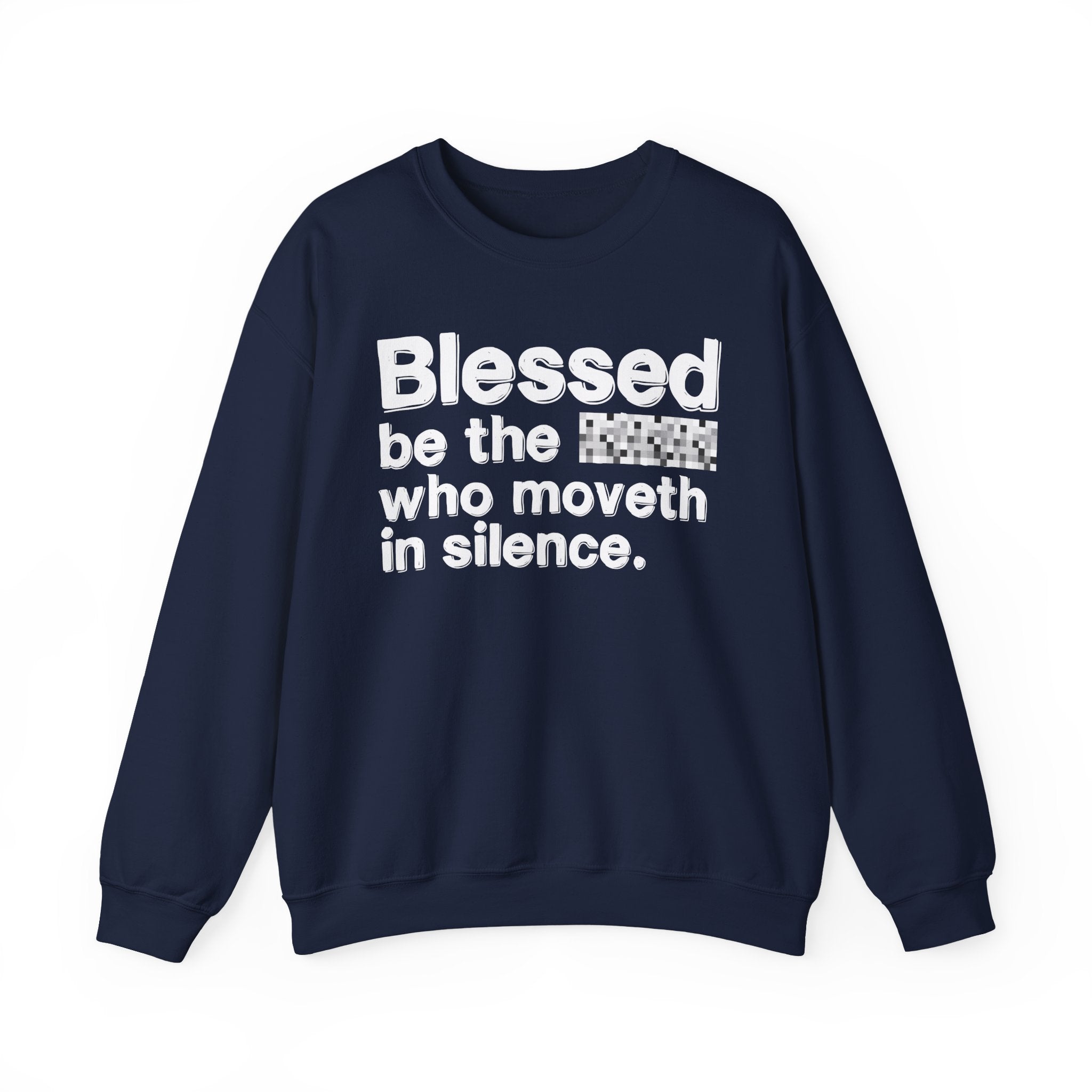 Blessed Be The Bitch Who Moveth In Silence — Inspirational Sweatshirt