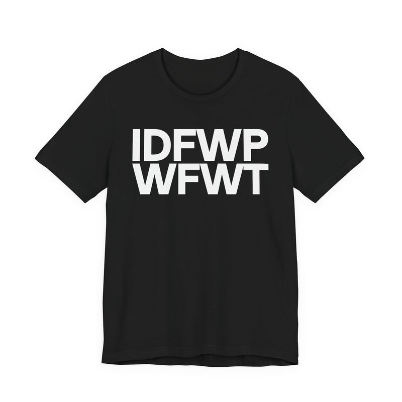 IDFWPWFWT (I Don't Fuck Wit People Who Fuck Wit Trump)  T-Shirt