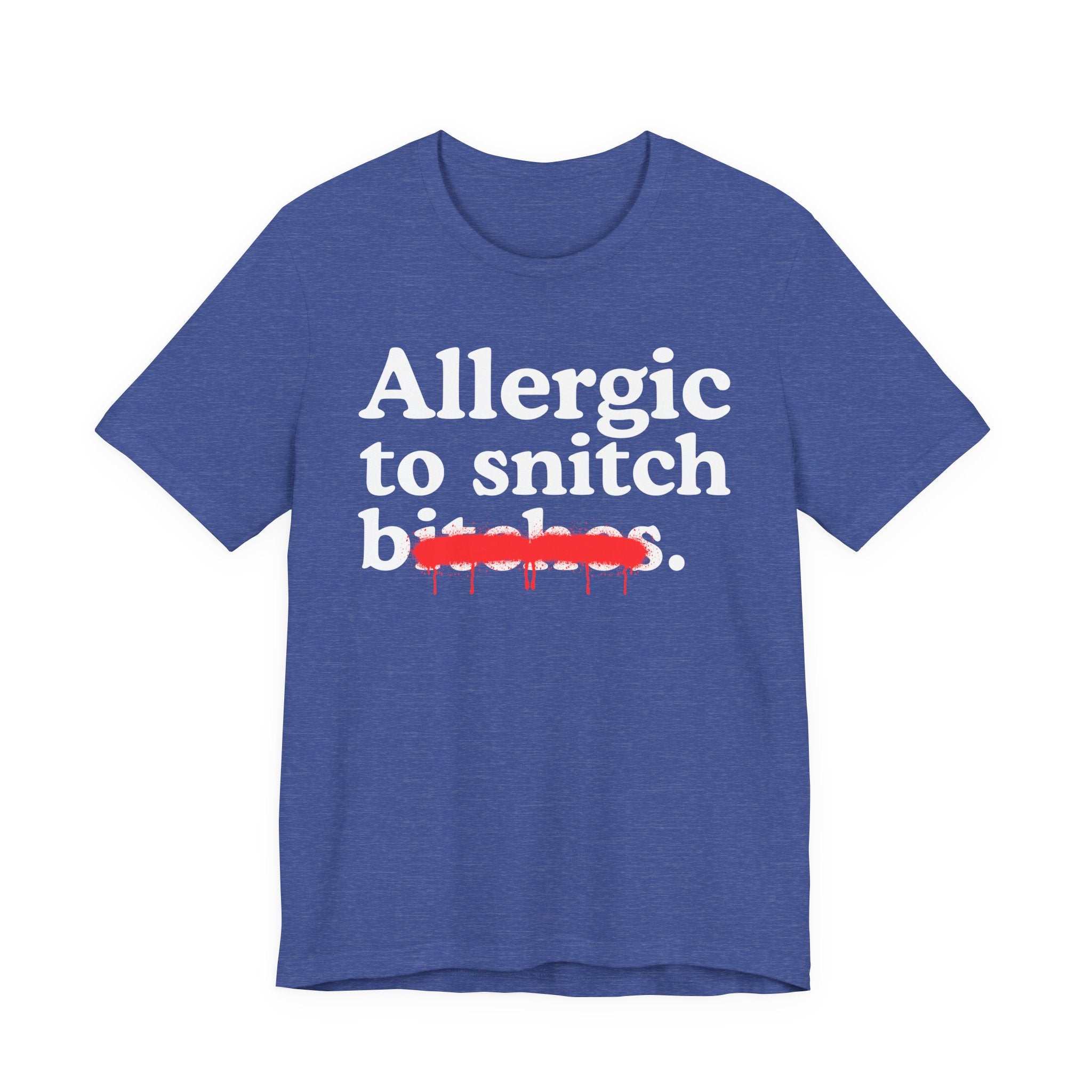 Allergic To Snitch Bitches — Sarcastic Sassy Statement T-Shirt