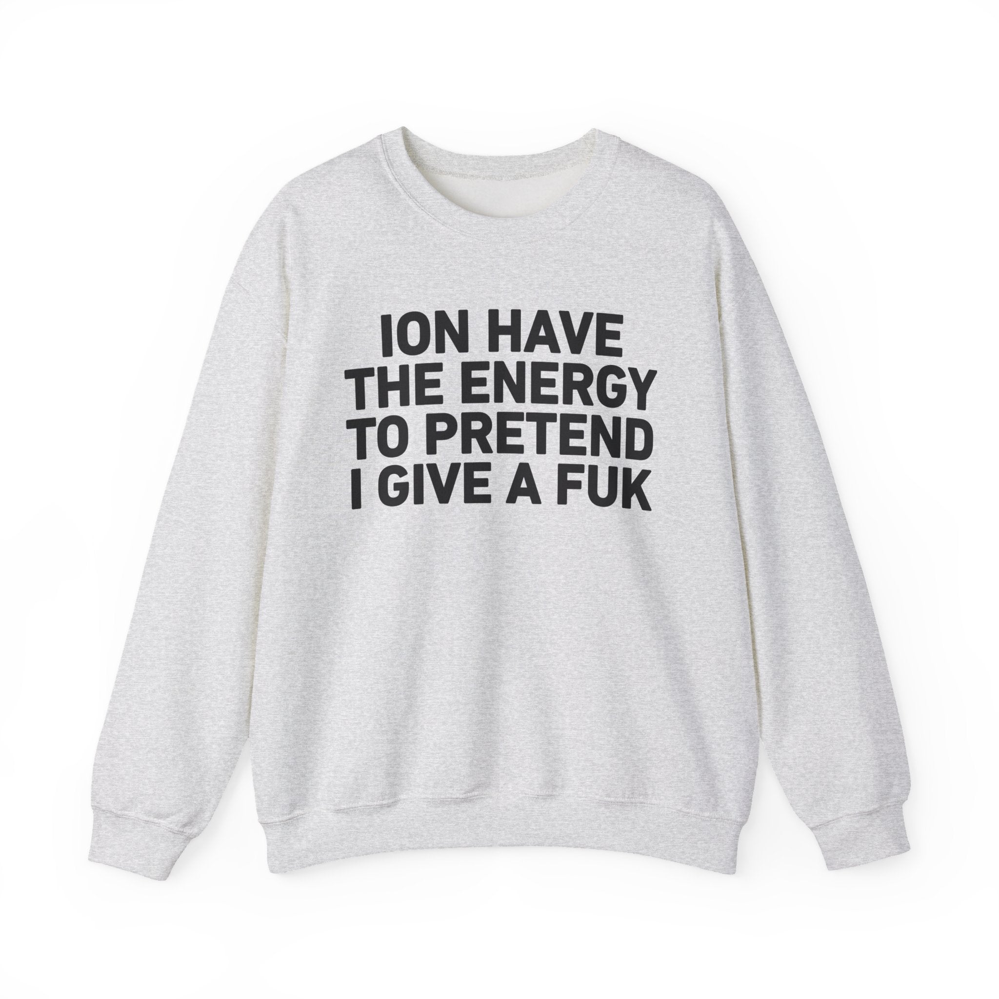 I Don’t Have the Energy to Pretend I Give A Fuk － Sweatshirt