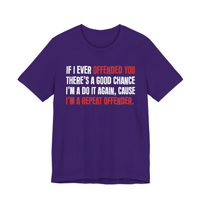 If I Ever Offended You － Repeat Offender T-shirt