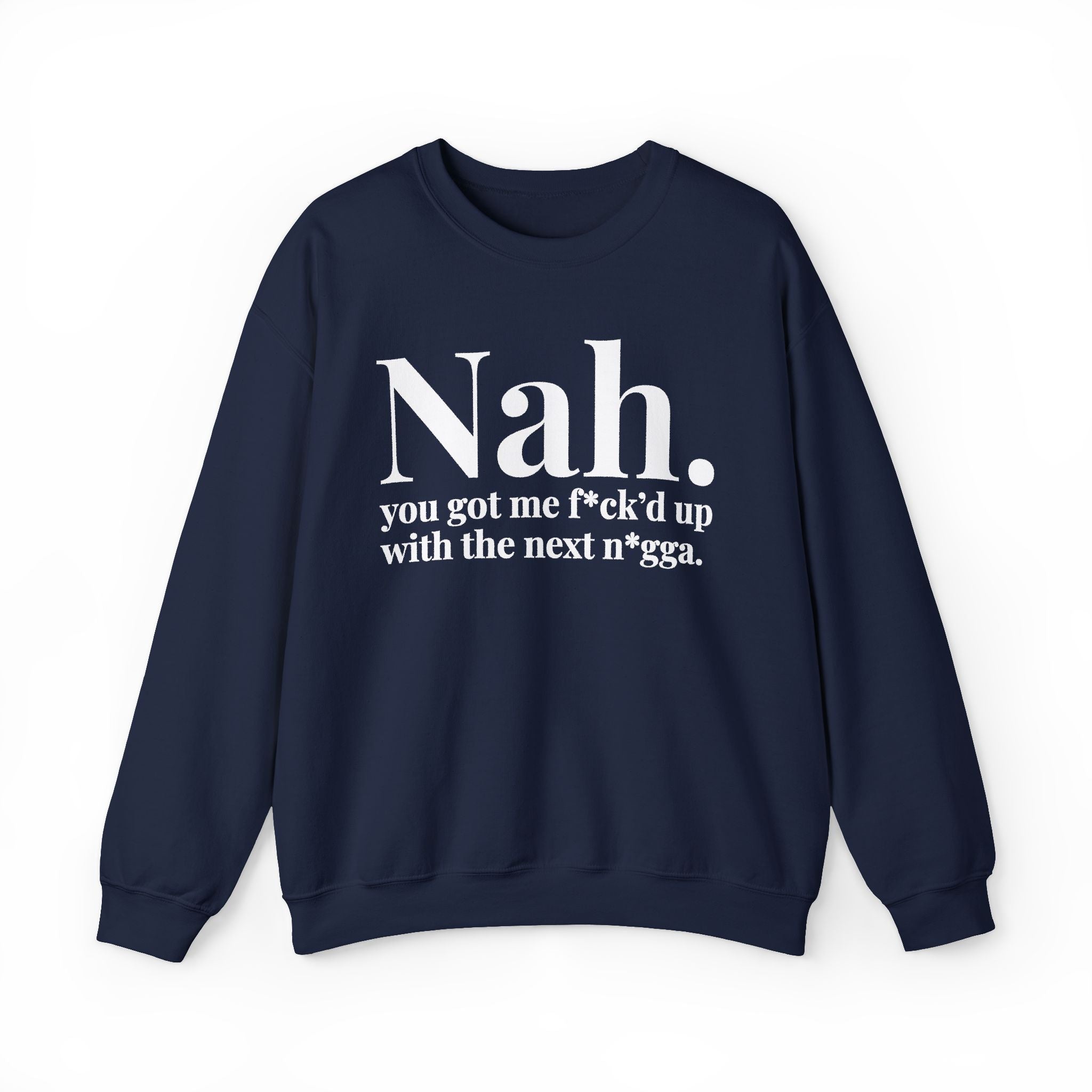 Nah You Got Me Fuck'd Up With The Next Nigga —  Sweatshirt