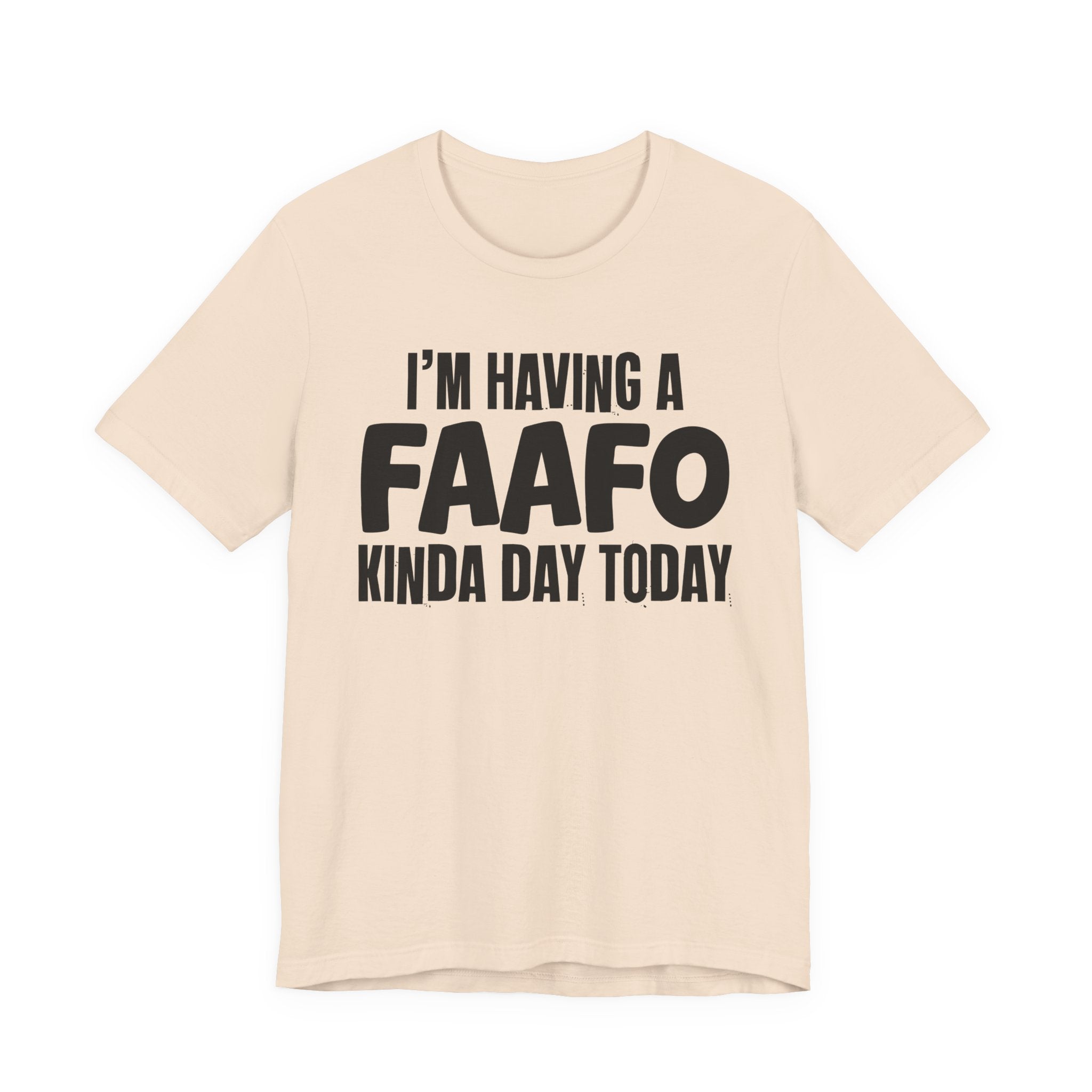I'm Having a FAAFO Kinda Day Today - Humorous Mood T-Shirt