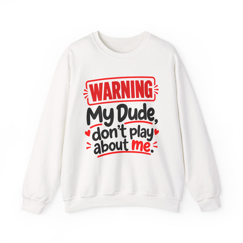 Warning — My Dude Don’t Play About Me — Sweatshirt fabric detail close-up: lettering reading 'WARNING MY DUDE DON'T PLAY ABOUT ME'. Street Talk Designs family statement apparel.