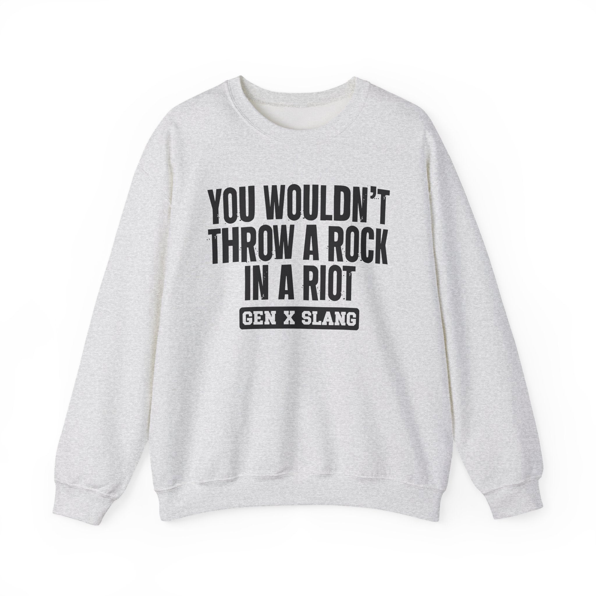Gen X Slang Sweatshirt - You Wouldn't Throw A Rock In A Riot