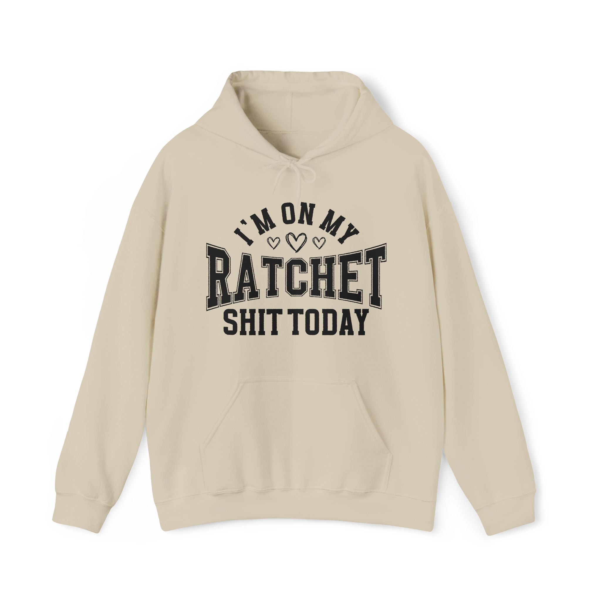 I'm On My Ratchet Shit Today -  Hoodie