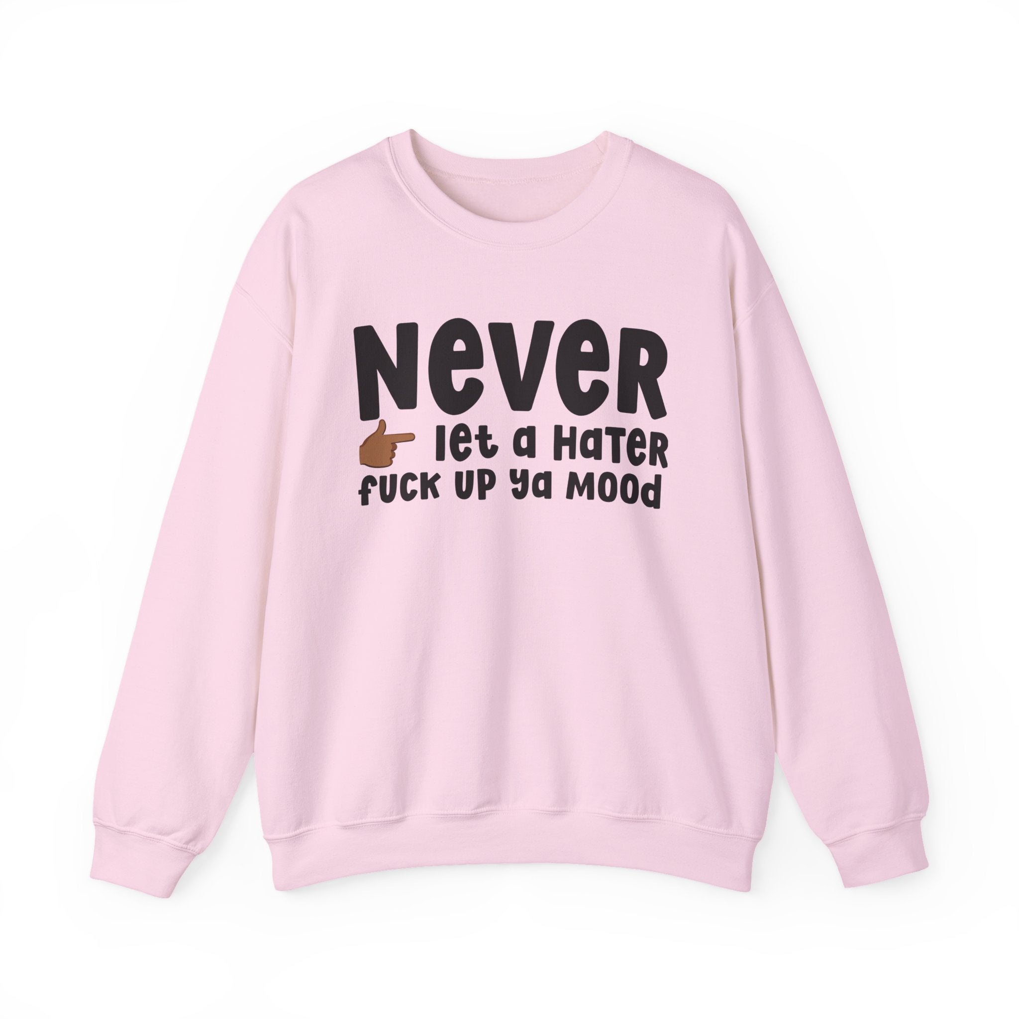 Never Let A Hater Fuck Up Ya Mood - Funny Weed Talk Sweatshirt