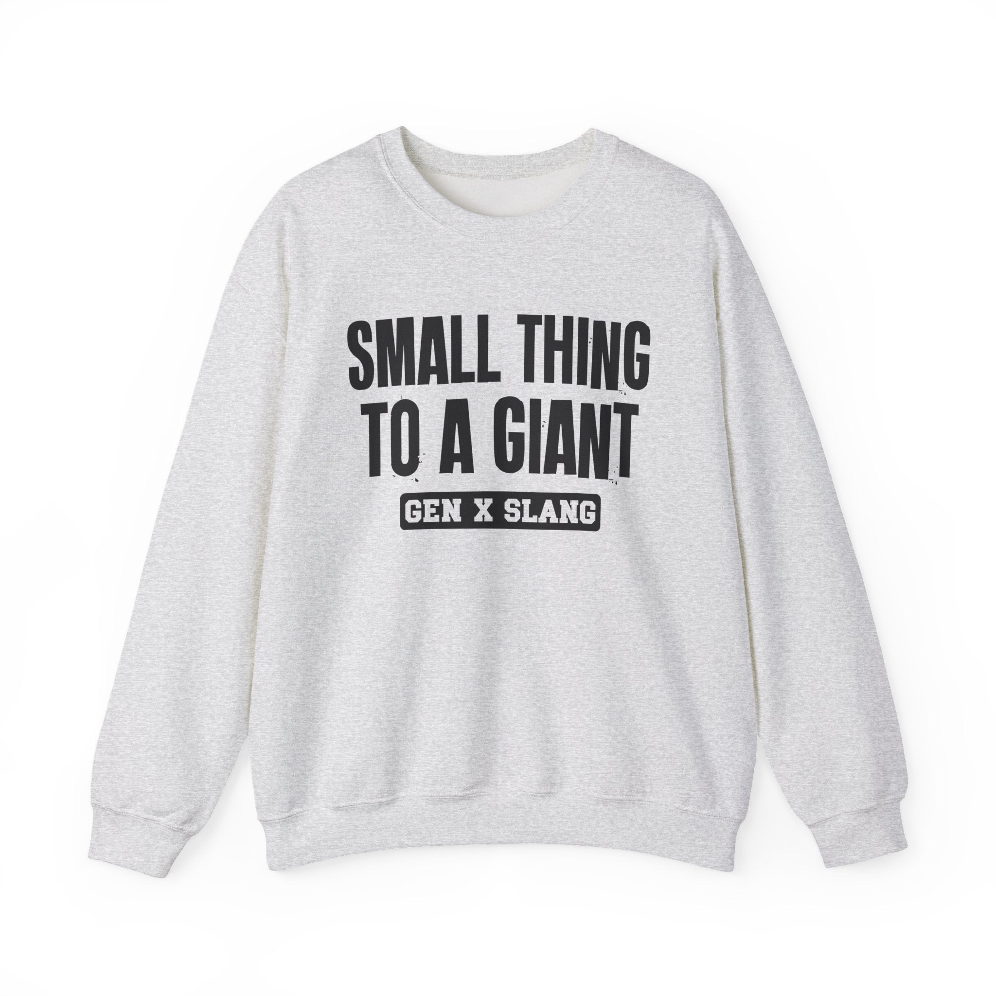 Gen X Slang Sweatshirt - Small Thing To  A Giant