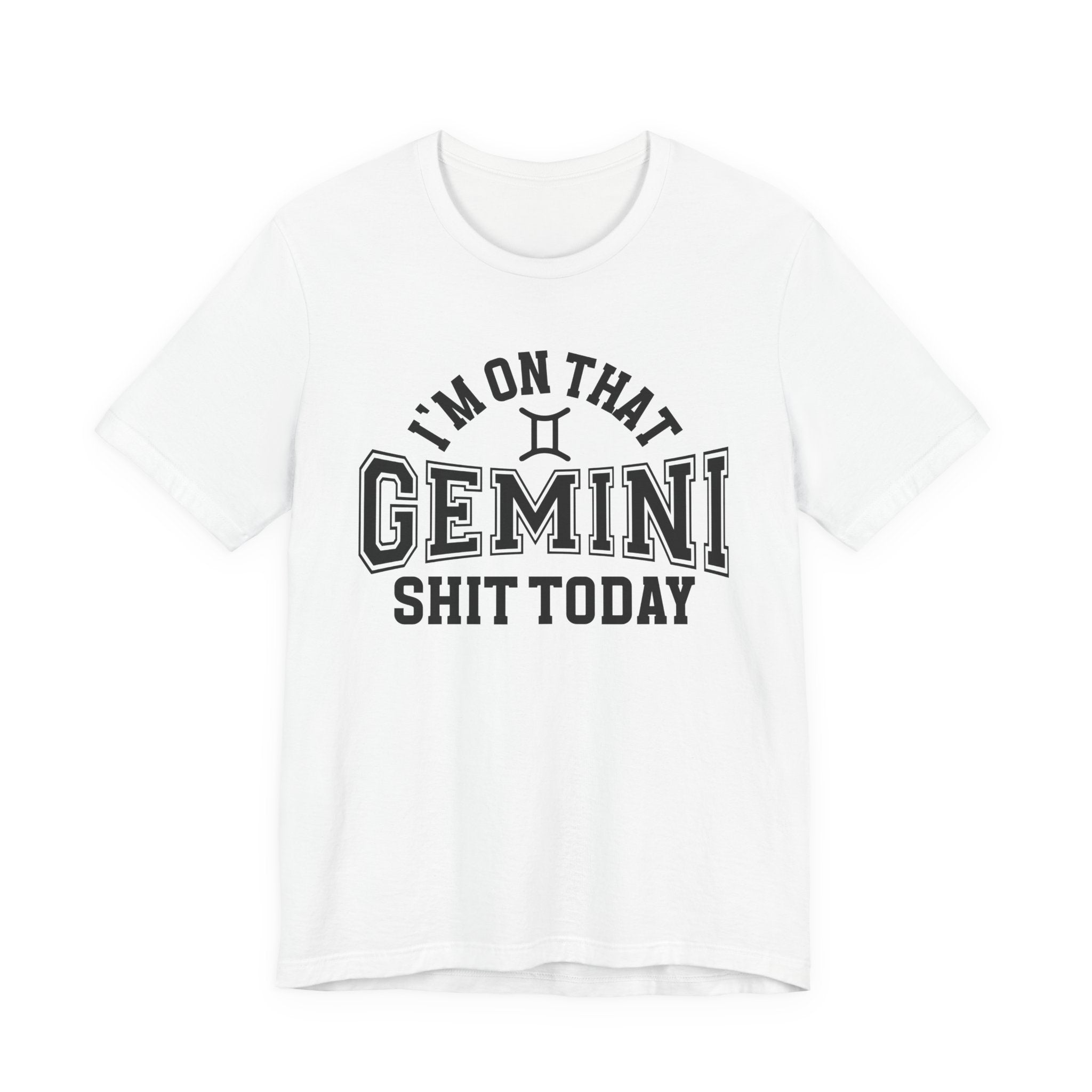 I'm On That Gemini Shit Today T-shirt