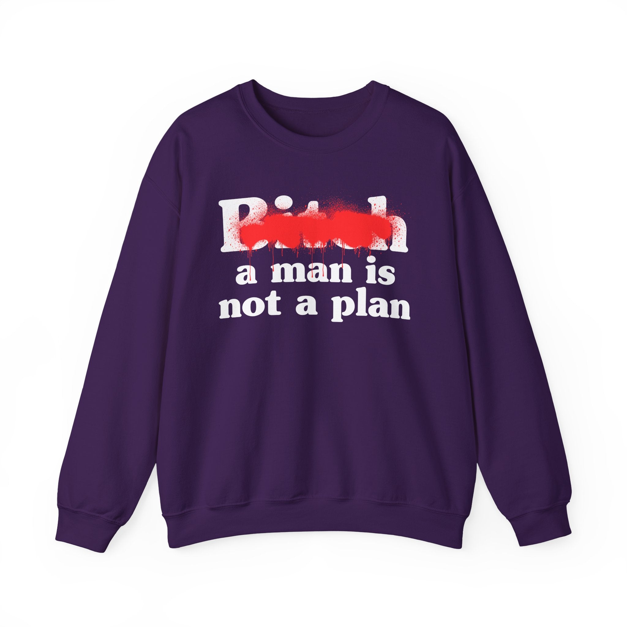 Bitch A Man Is Not A Plan - Sassy Adult Humor Sweatshirt