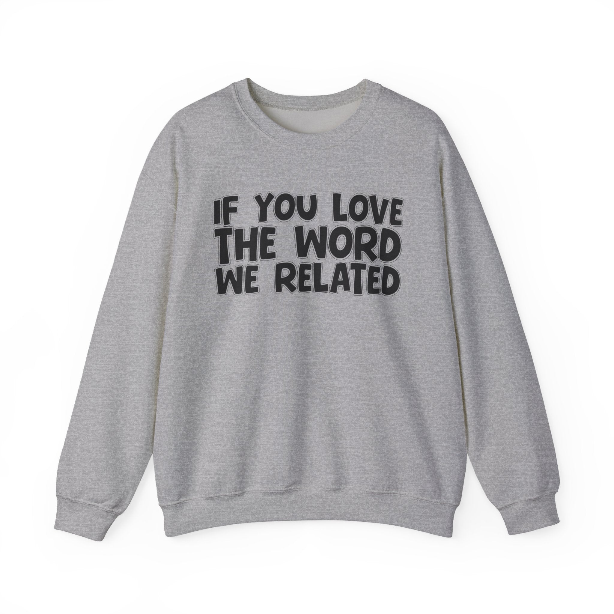 If You Love The Word We Related - Inspirational Faith Sweatshirt