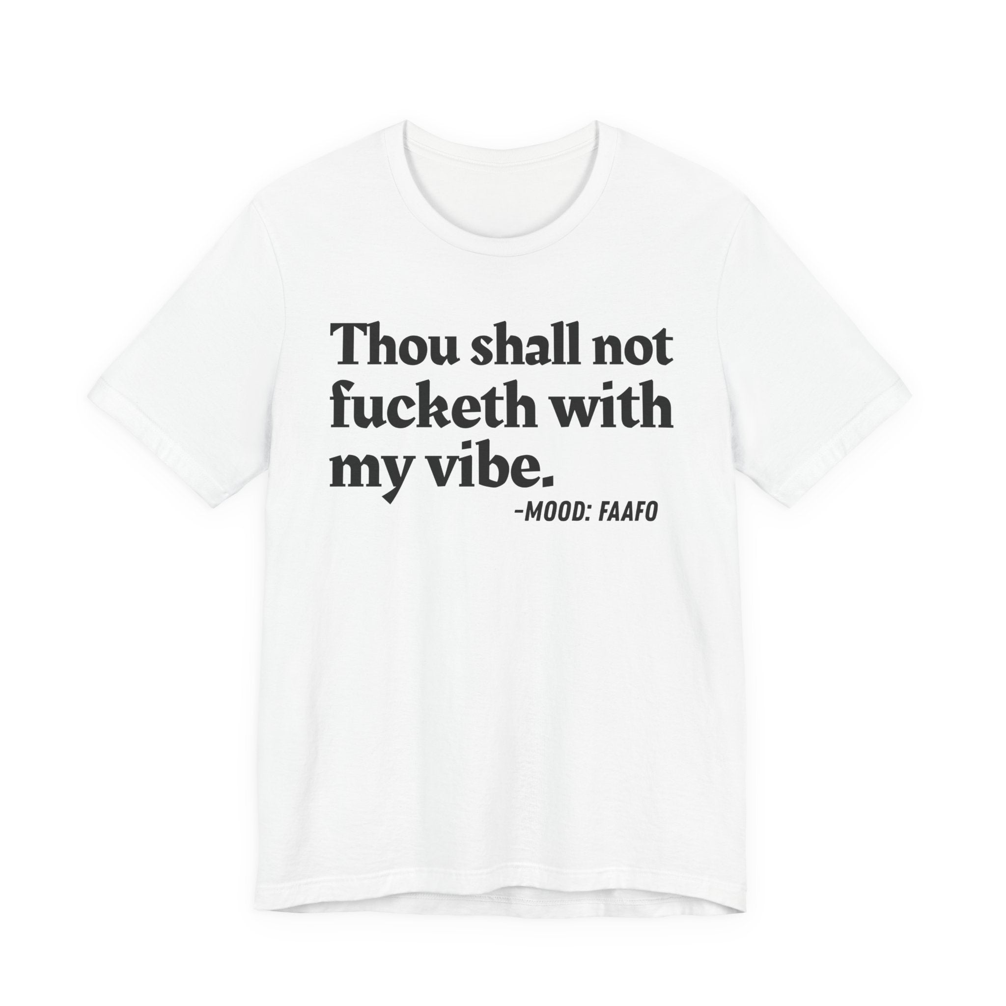 Thou Shall Not Fucketh With My Vibe Mood T-Shirt —  Statement T-Shirt