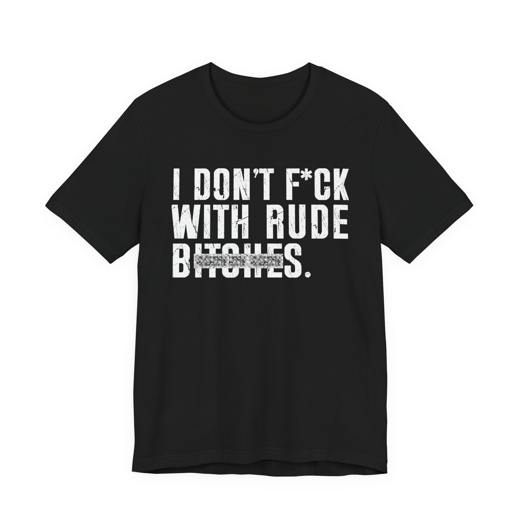 I Don't Fuck With Rude Bitches T-Shirt (blurred print)