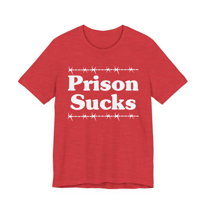 Prison Sucks — Real Talk Prison Statement T-shirt