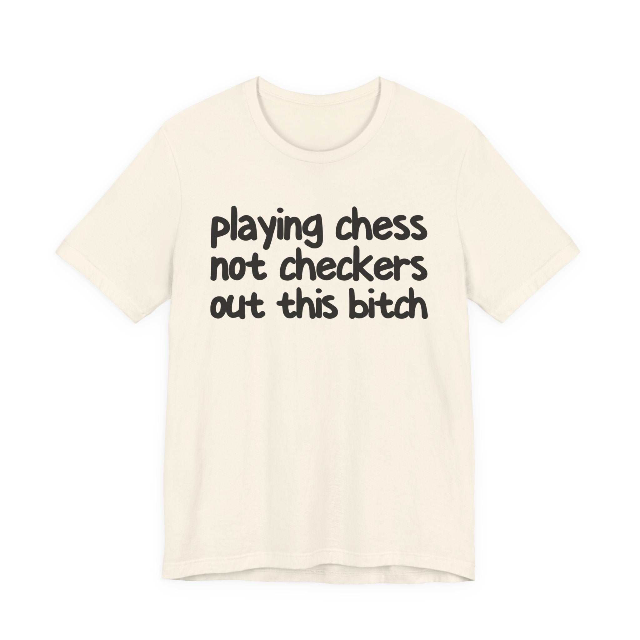 Playing Chess Not Checkers Out This Bitch T- shirt
