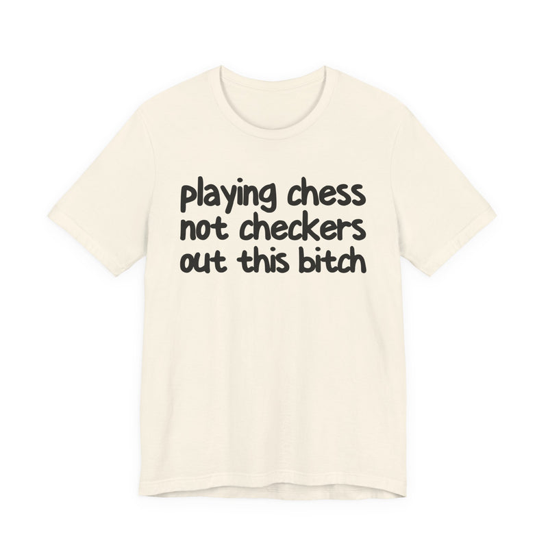Playing Chess Not Checkers Out This Bitch T—— shirt